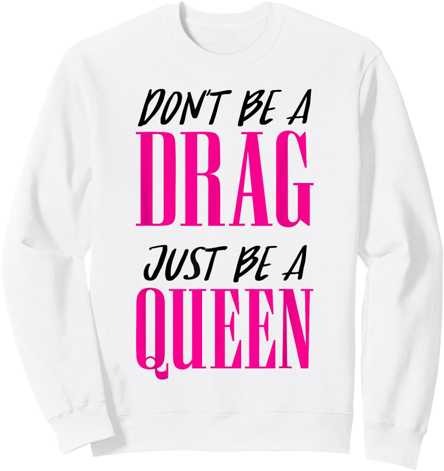 Don't Be a Drag Just be a Queen Pink Motivation Sweatshirt - Sweatshirt | White