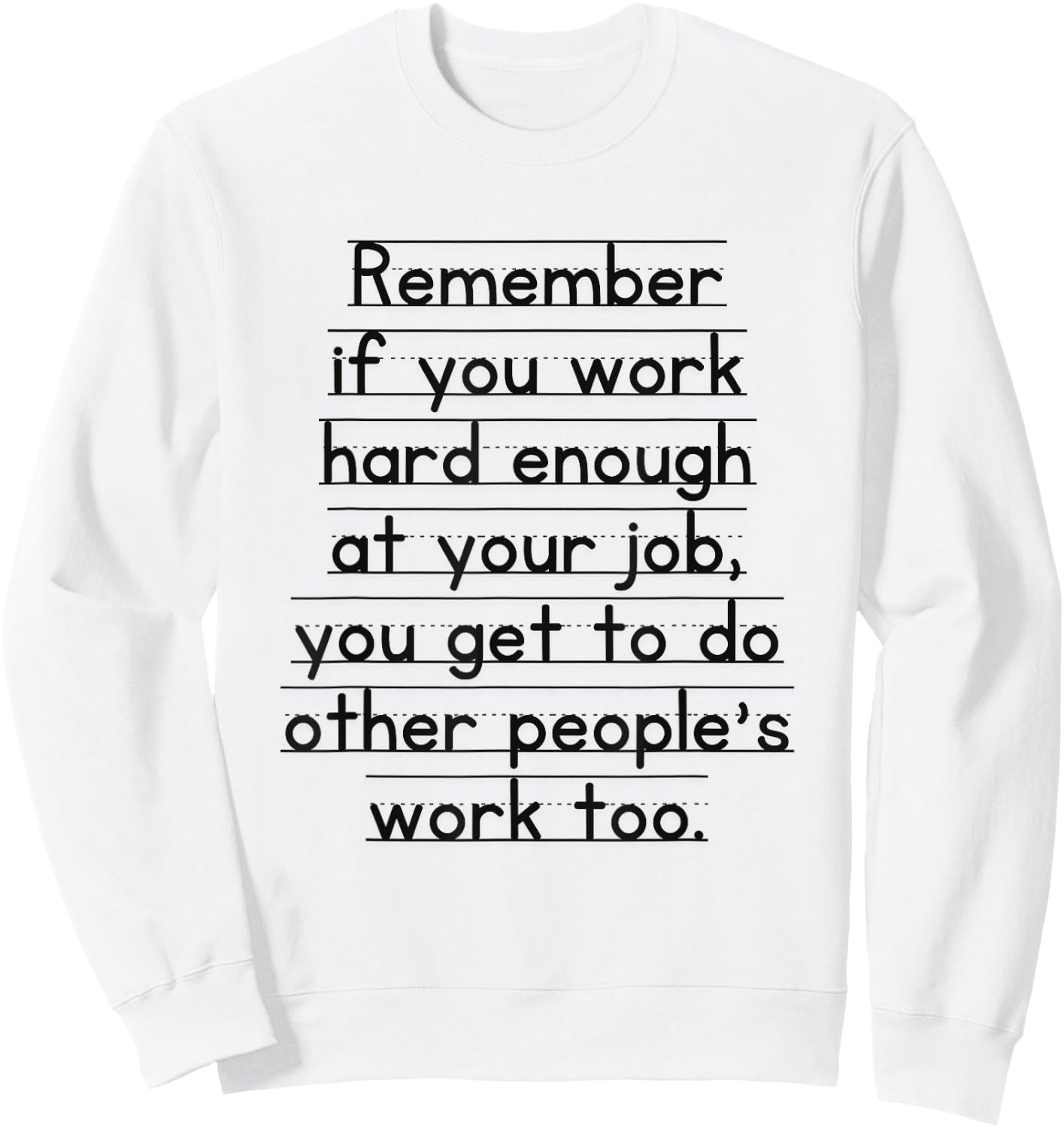 Work Humor Co-Worker Remember If You Work Hard Enough Sweatshirt - Sweatshirt | White