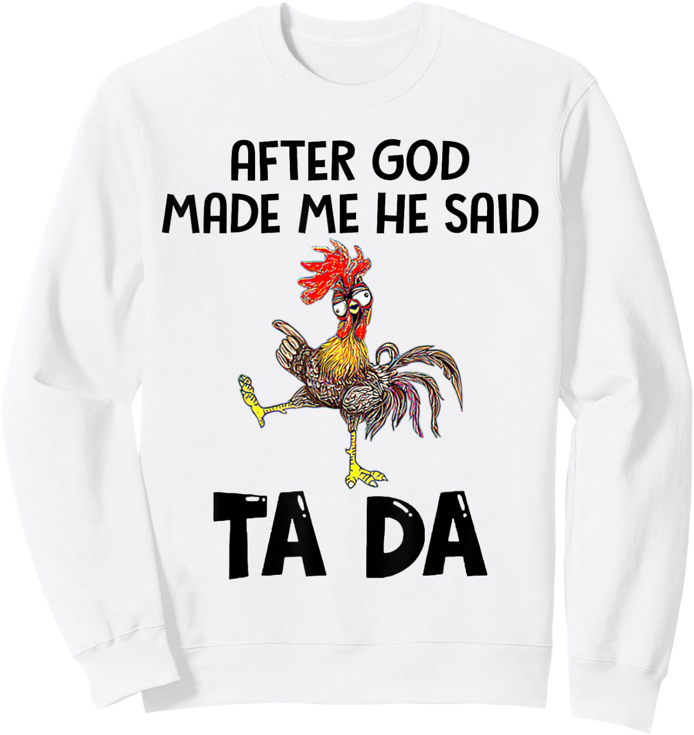 After God Made Me He Said Tada Chicken Lover Funny Famer Sweatshirt - Sweatshirt | White