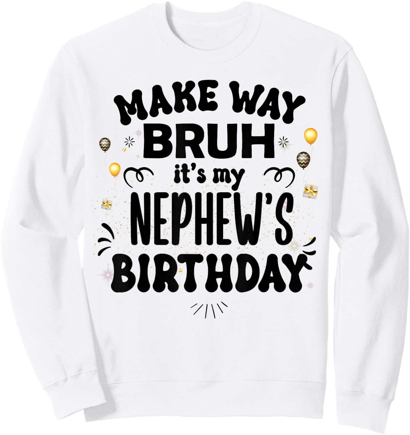 Make Way Bruh It's My Nephew's Birthday Sweatshirt - Sweatshirt | White