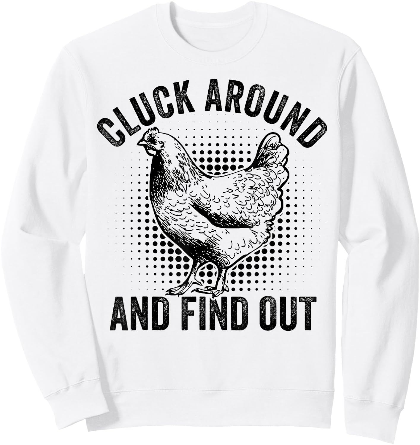 Cluck Around And Find Out Funny Chicken Sweatshirt - Sweatshirt | White