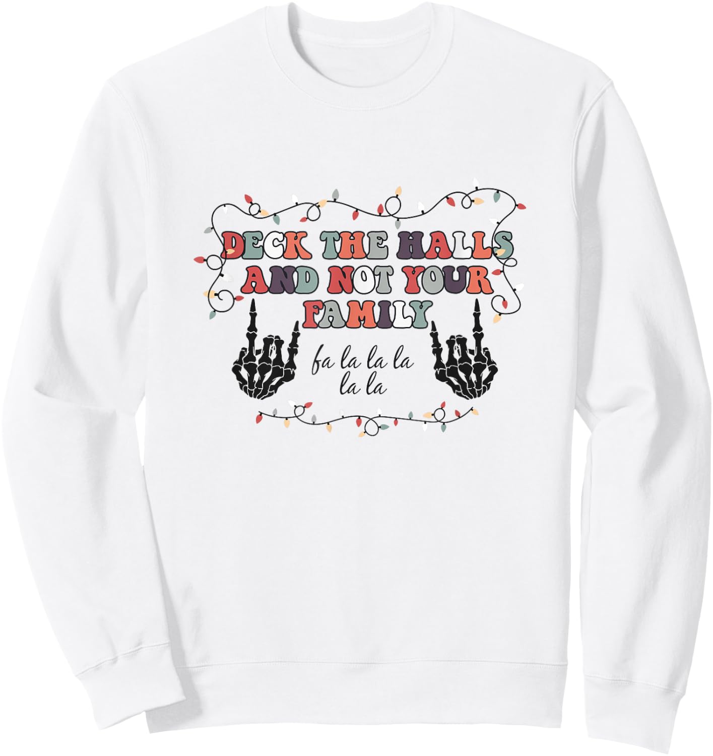 Deck the Hall not your Family funny Christmas Skeleton Sweatshirt - Sweatshirt | White