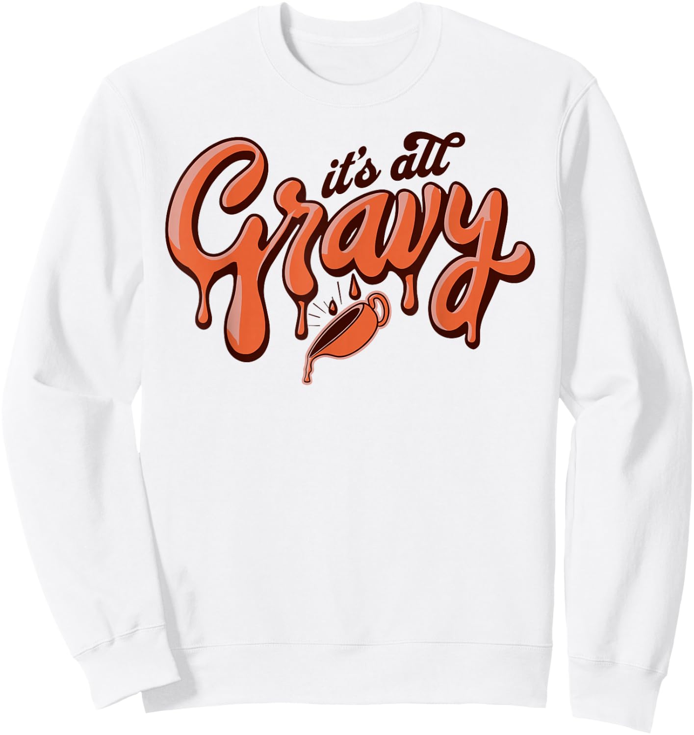 It's All Gravy Funny Thanksgiving Dinner Gravy Lover Sweatshirt - Sweatshirt | White