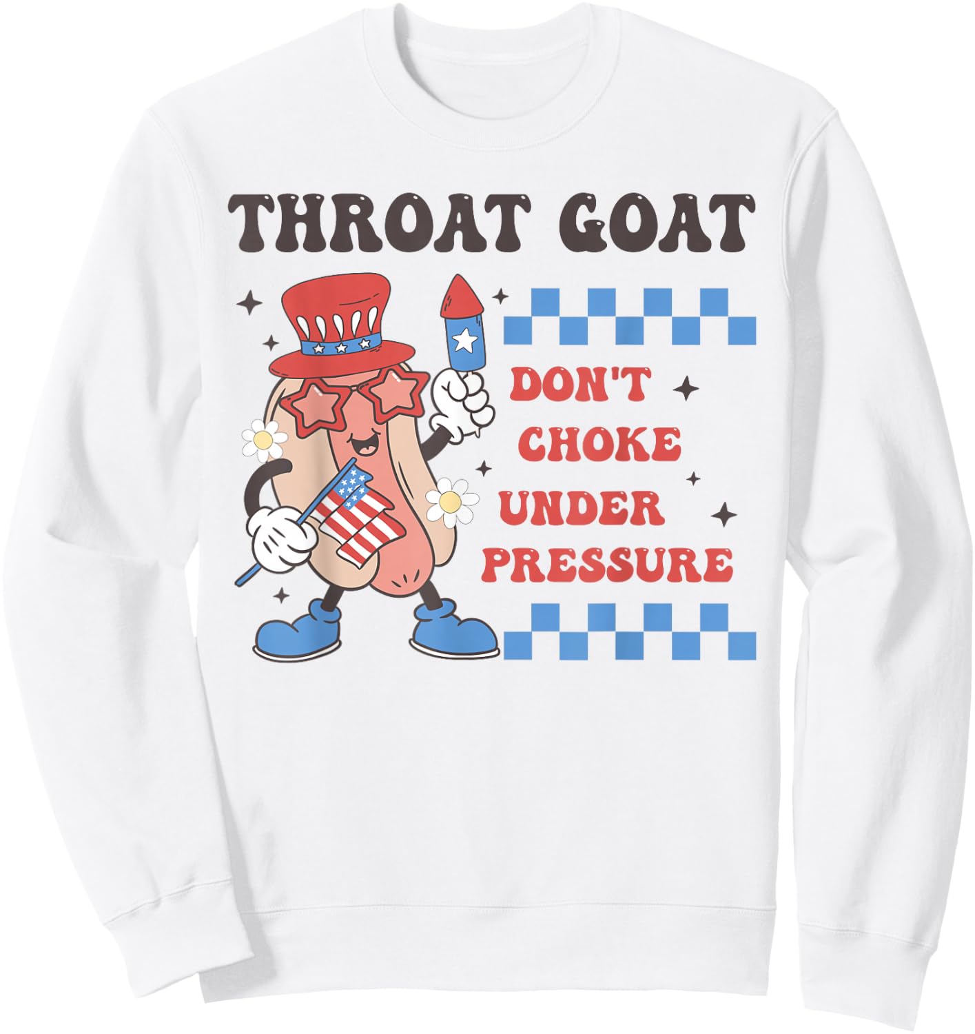 Throat Goat Don't Choke Under Pressure 4th of July Hotdog Sweatshirt - Sweatshirt | White