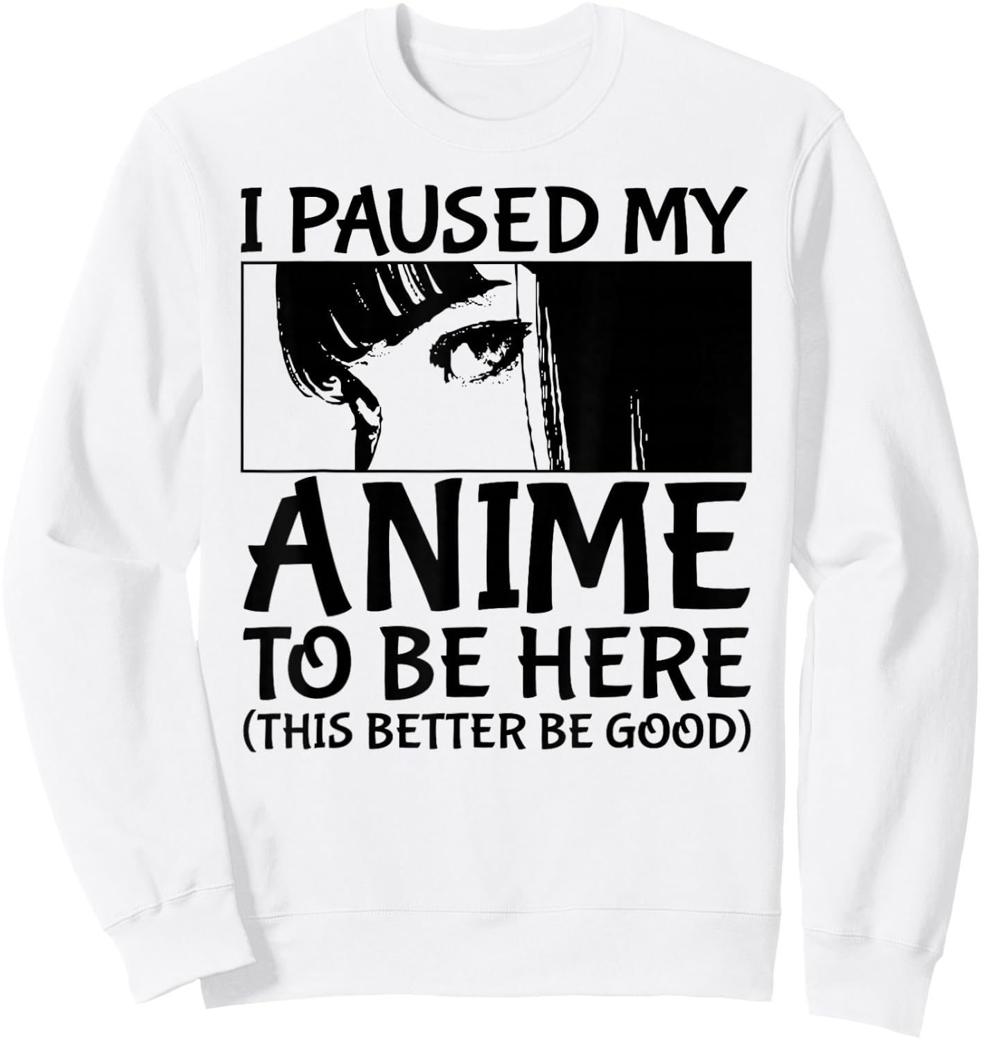 I Paused My Anime To Be Here Japan Kawaii Manga Anime Merch Sweatshirt - Sweatshirt | White