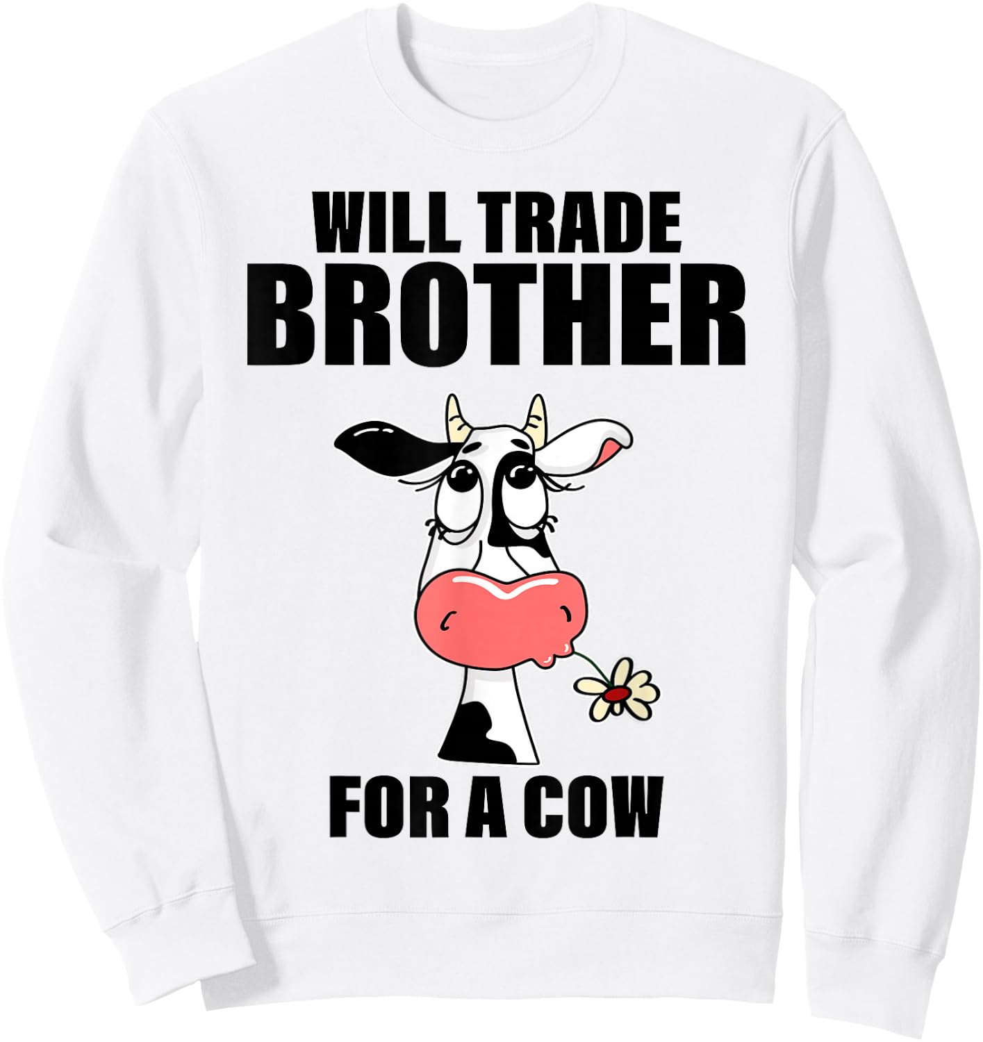 Will Trade Brother For A Cow Funny Cow Sayin Quote Men Women Sweatshirt - Sweatshirt | White