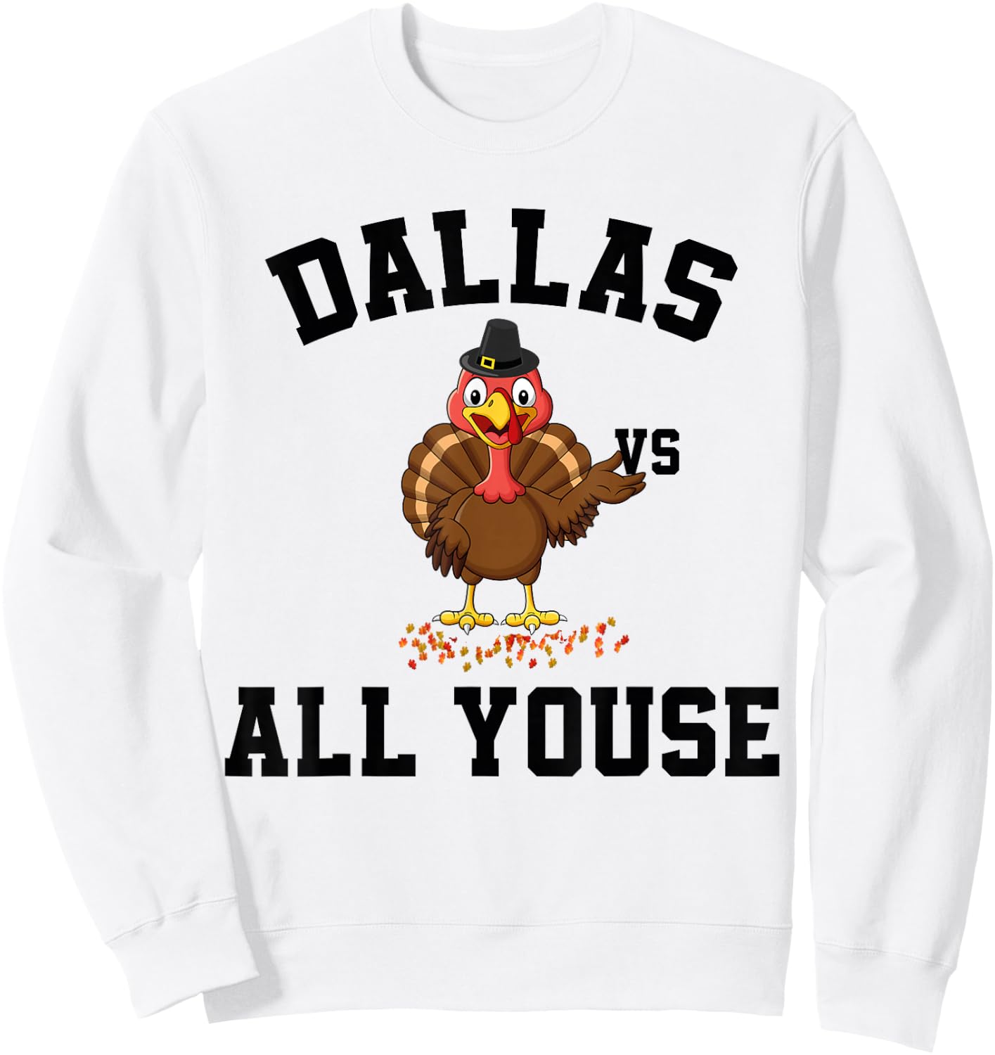 Dallas Vs All Youse Funny Thanksgiving Turkey Dallas Fan Sweatshirt - Sweatshirt | White