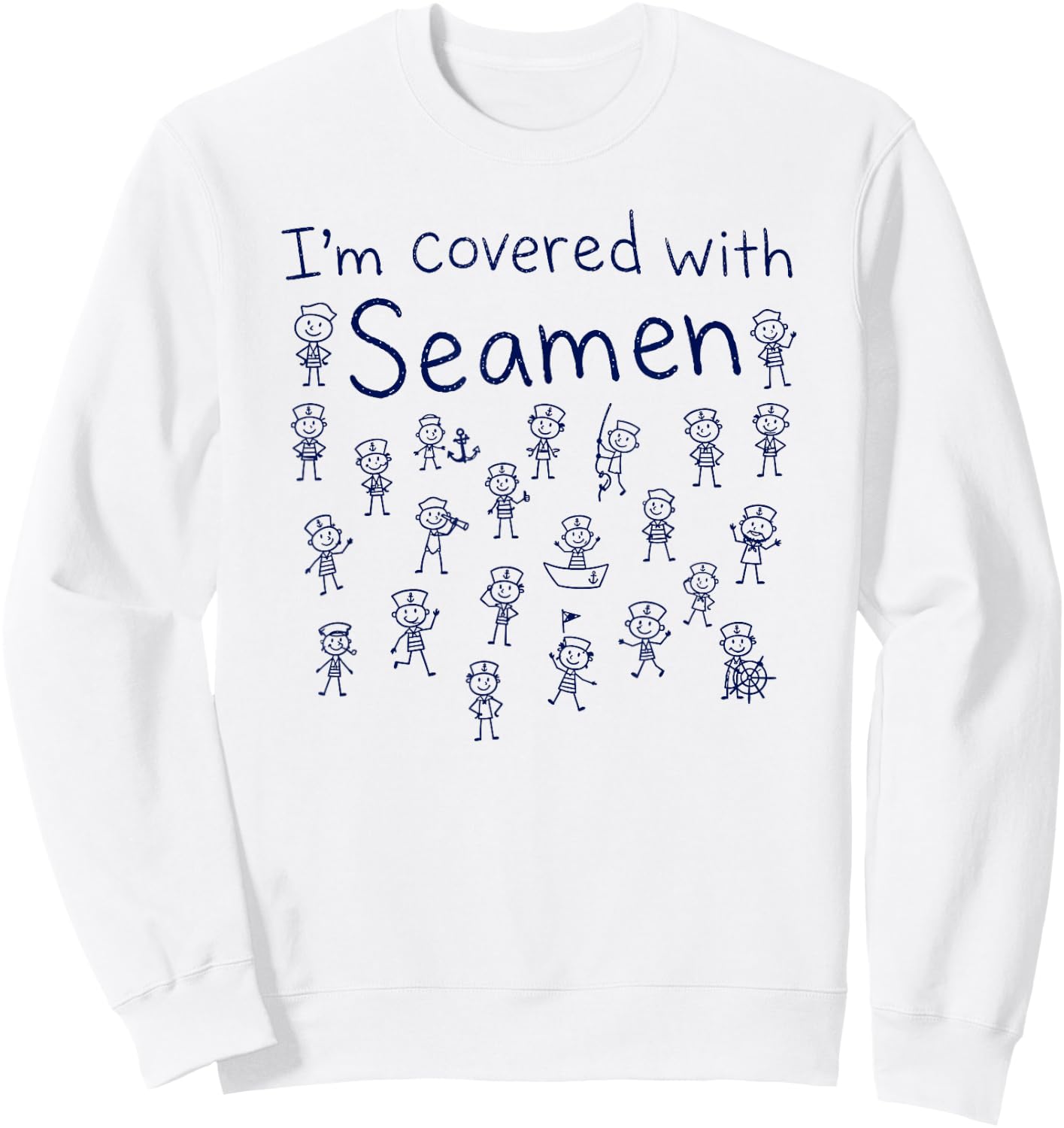 I'm Covered with Seamen, Funny Adult Humor Sweatshirt - Sweatshirt | White
