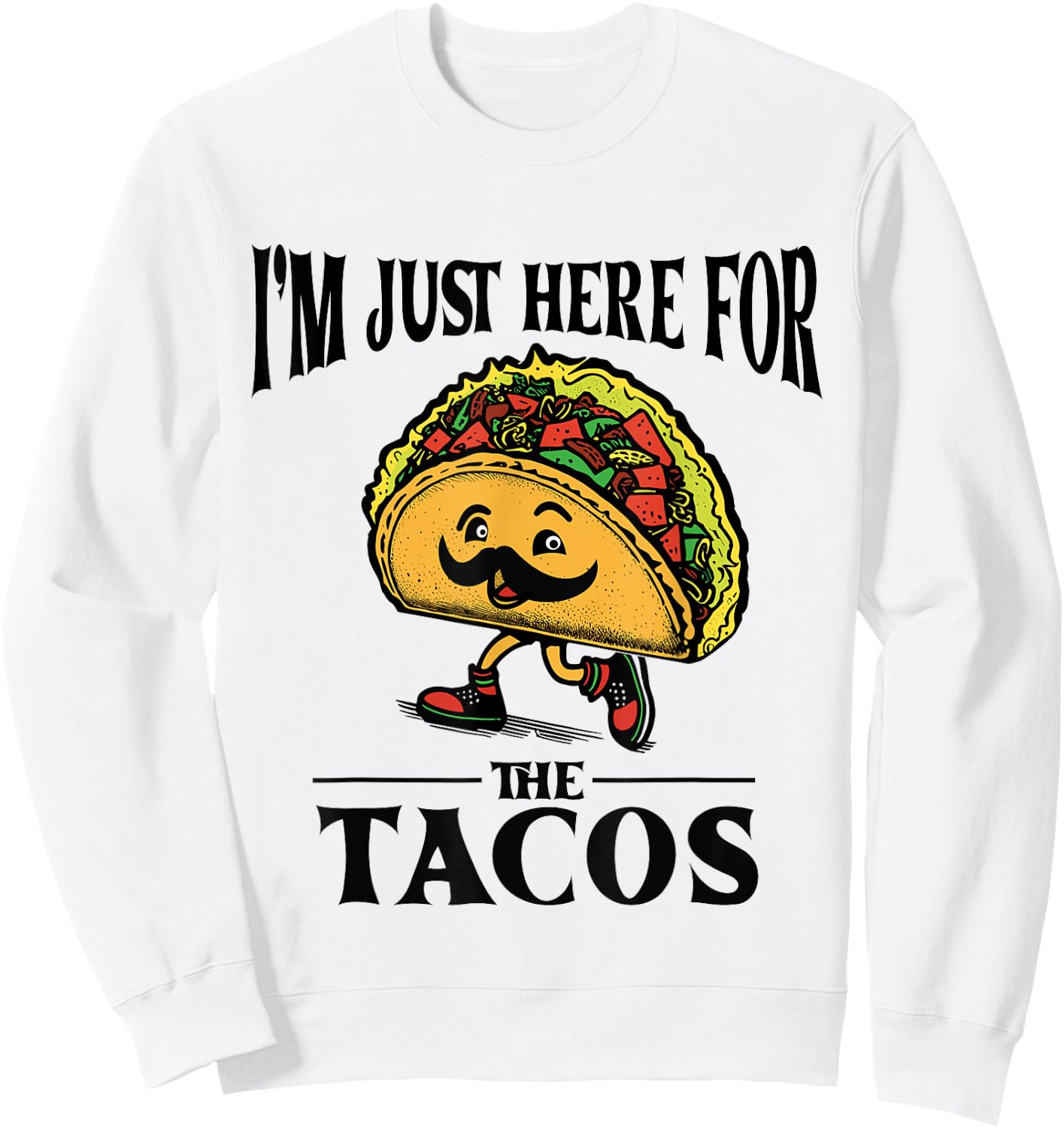 Hispanic Heritage I'm Just Here For The Tacos Women, Men Sweatshirt - Sweatshirt | White