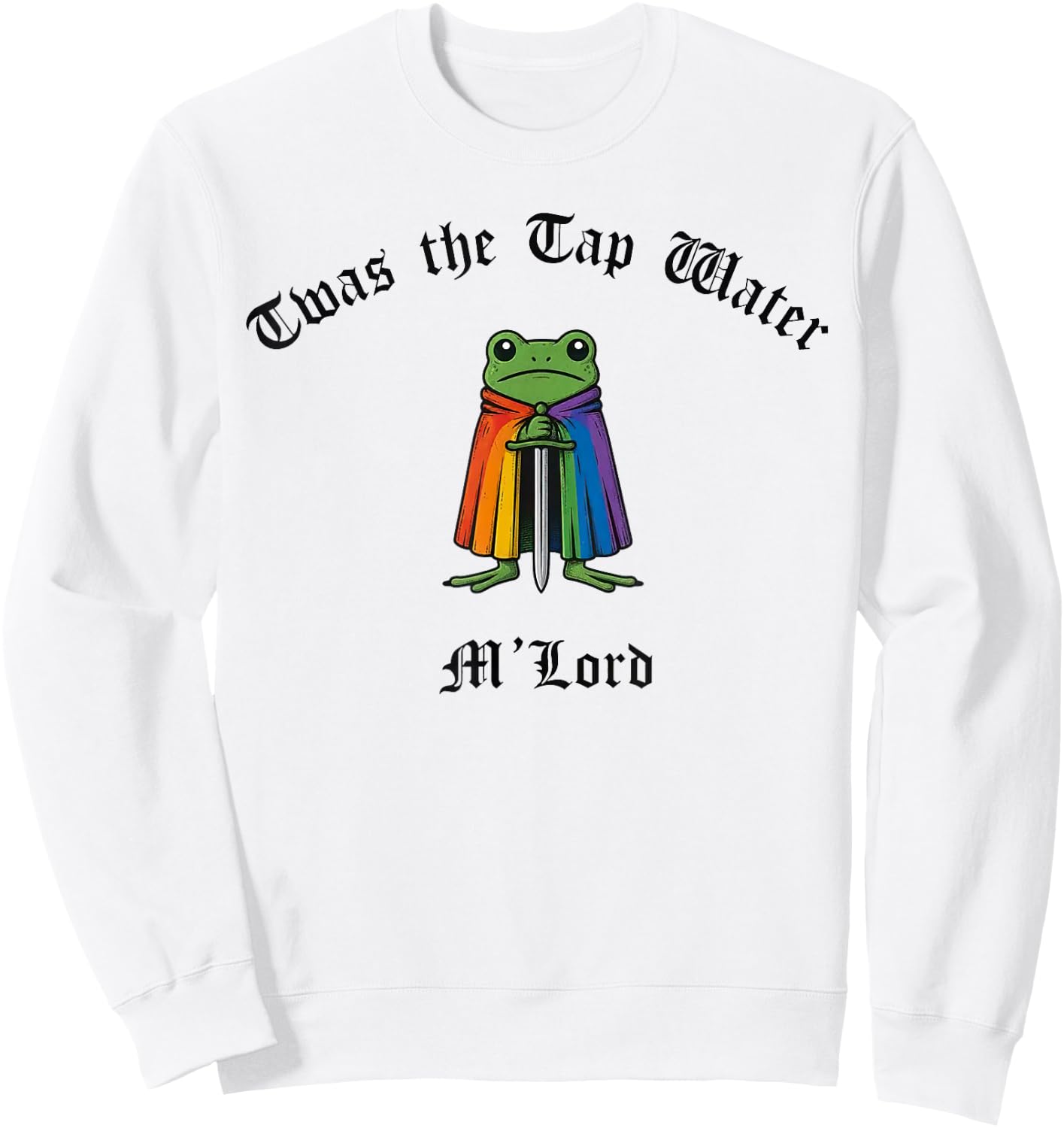 TWAS the Tap Water M'Lord Funny Frog LGBTQ Pride Month Sweatshirt - Sweatshirt | White