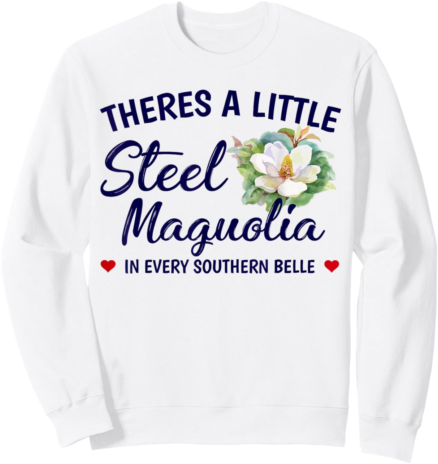Theres A Little Steel Magnolia In Every Southern Belle Sweatshirt - Sweatshirt | White