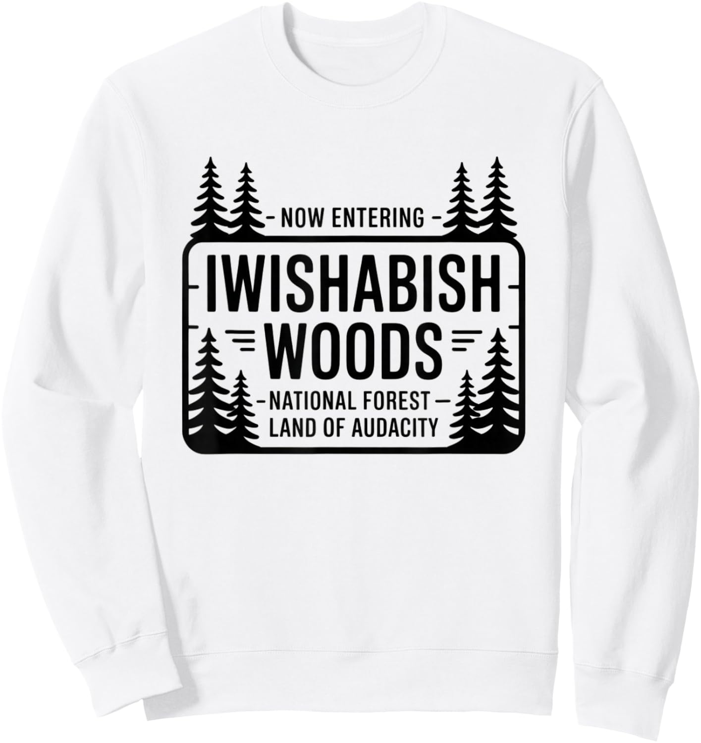 Funny Iwishabish Woods National Forestn, Funny Quotes Sweatshirt - Sweatshirt | White