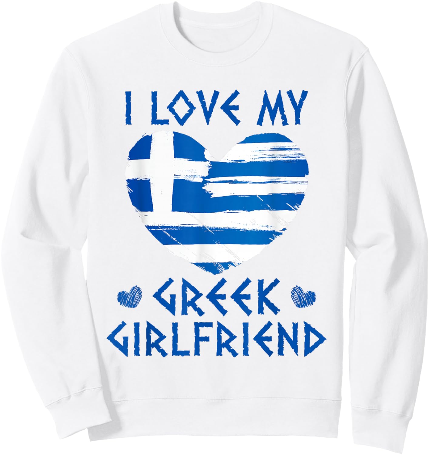 I Love My Greek Girlfriend Flag Heart Sweatshirt - Sweatshirt | White