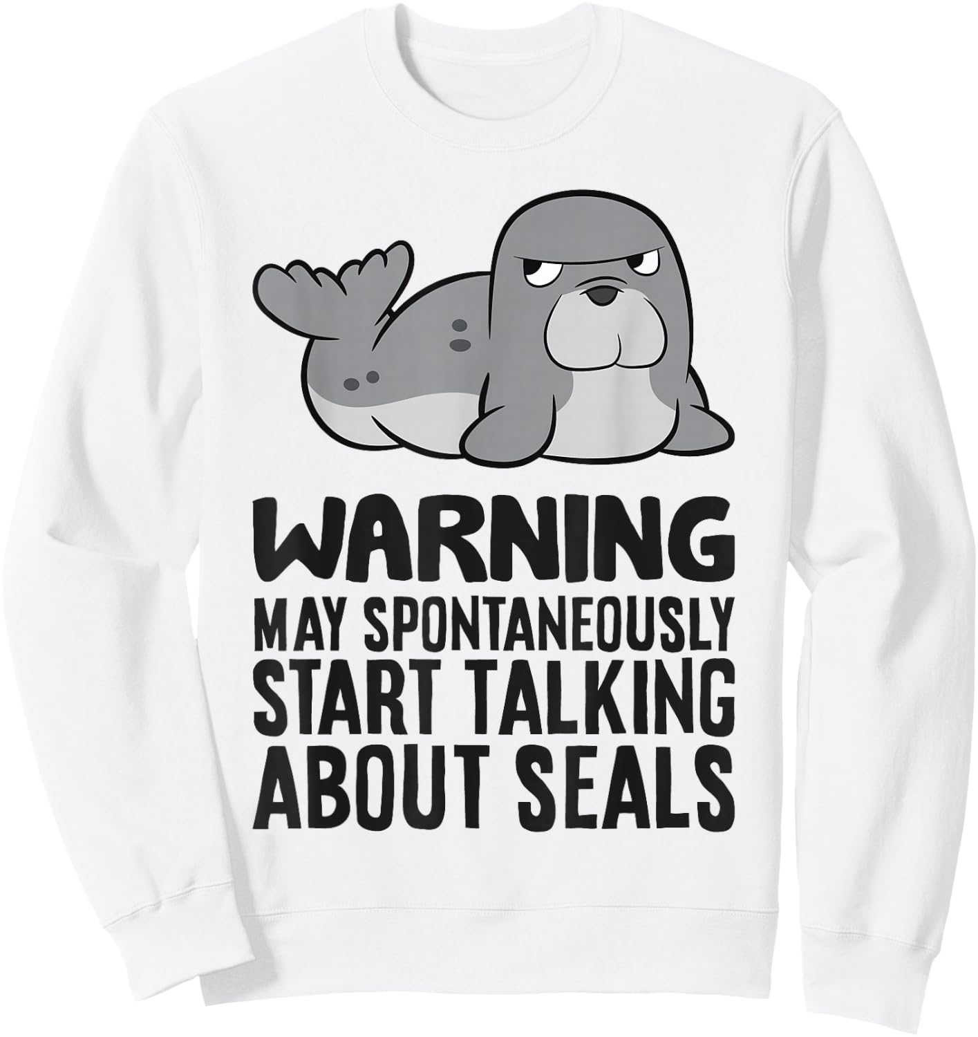 Warning May Spontaneously Start Talking About Seals Sweatshirt - Sweatshirt | White
