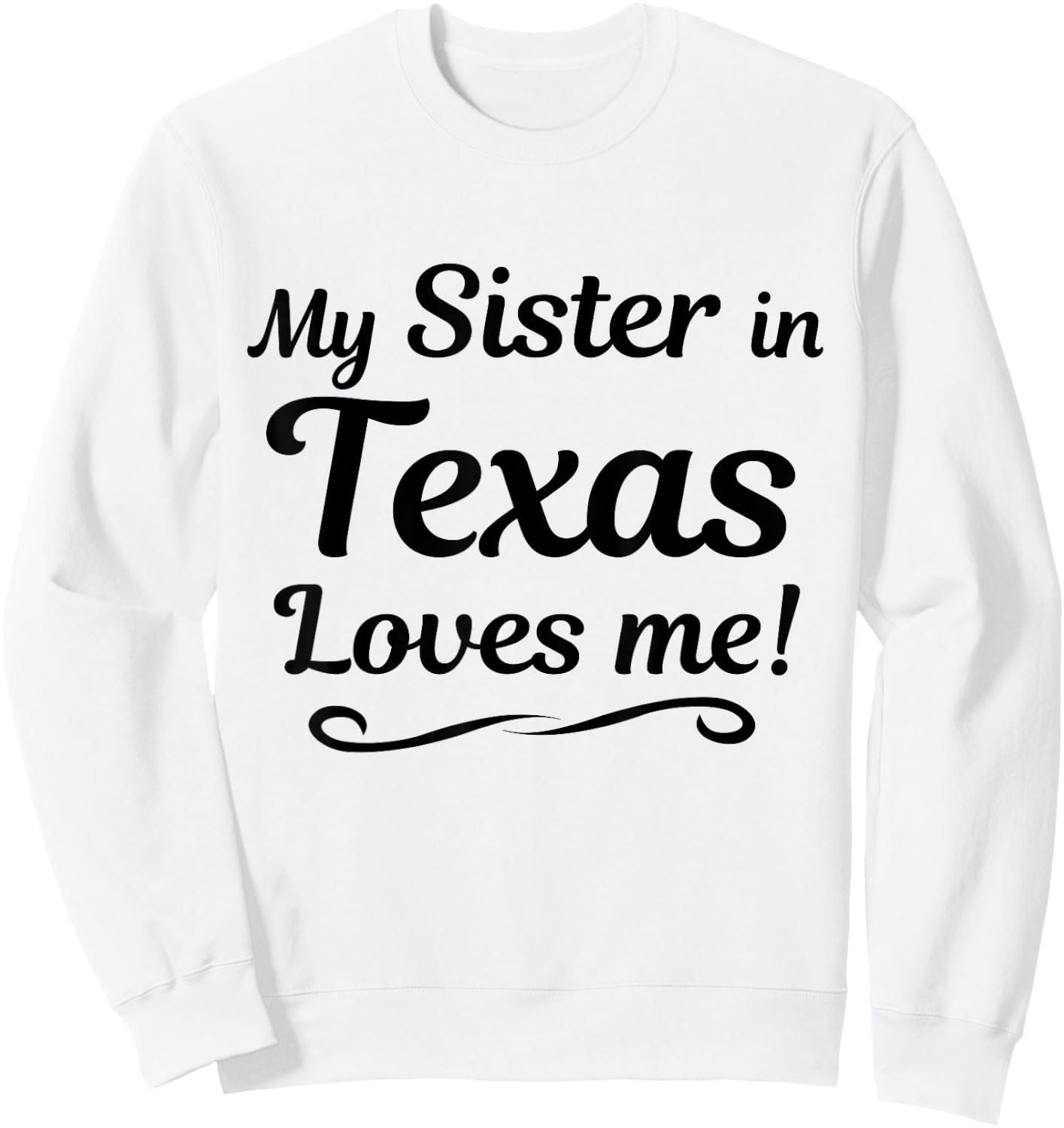 My Sister in TEXAS Loves Me - Shirt | Gift Someone in TX Sweatshirt - Sweatshirt | White