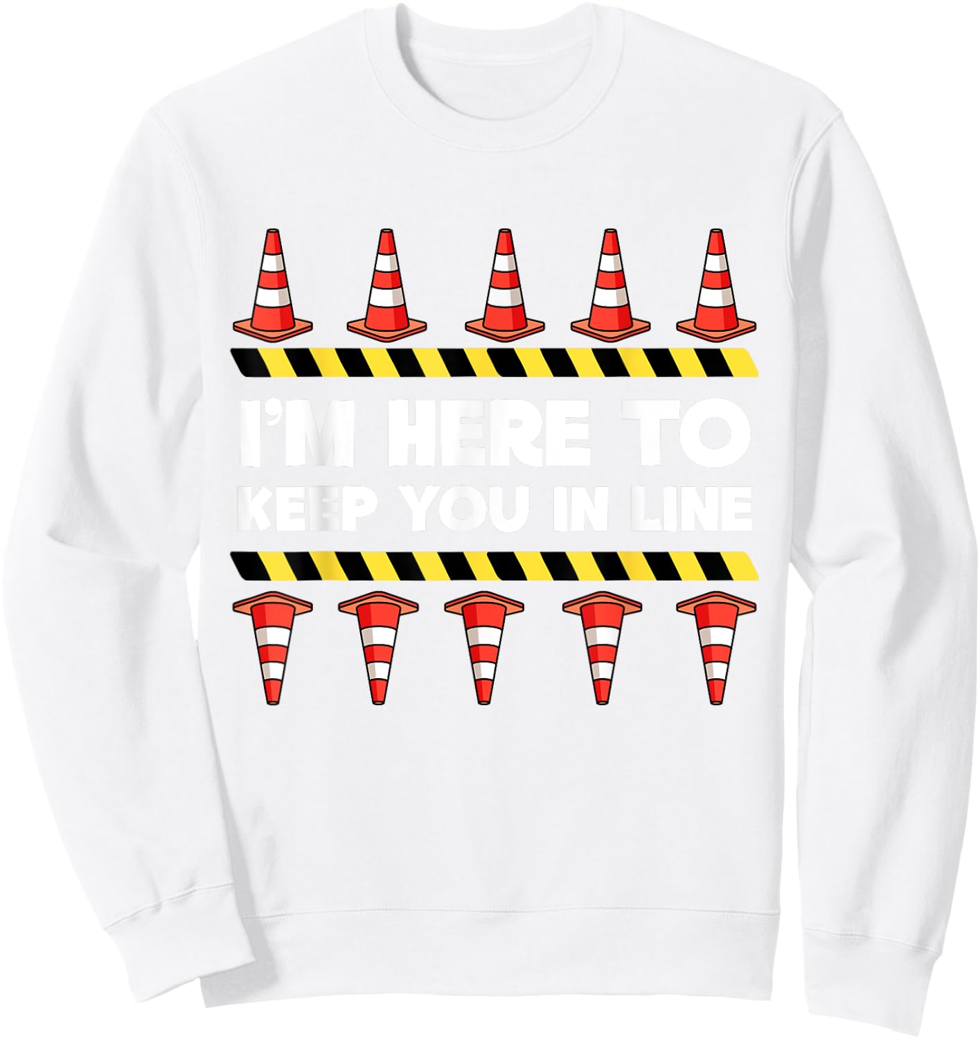 Traffic Cone Themed Gifts Safety Road Cone I'm Here To Keep You In Line Sweatshirt - Sweatshirt | White