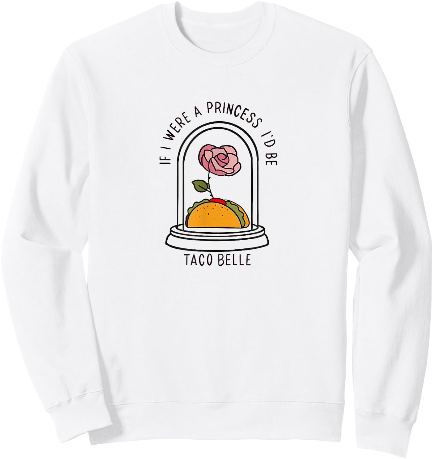 If I were a Princess I'd be Taco Belle Funny Graphic Sweatshirt - Sweatshirt | White