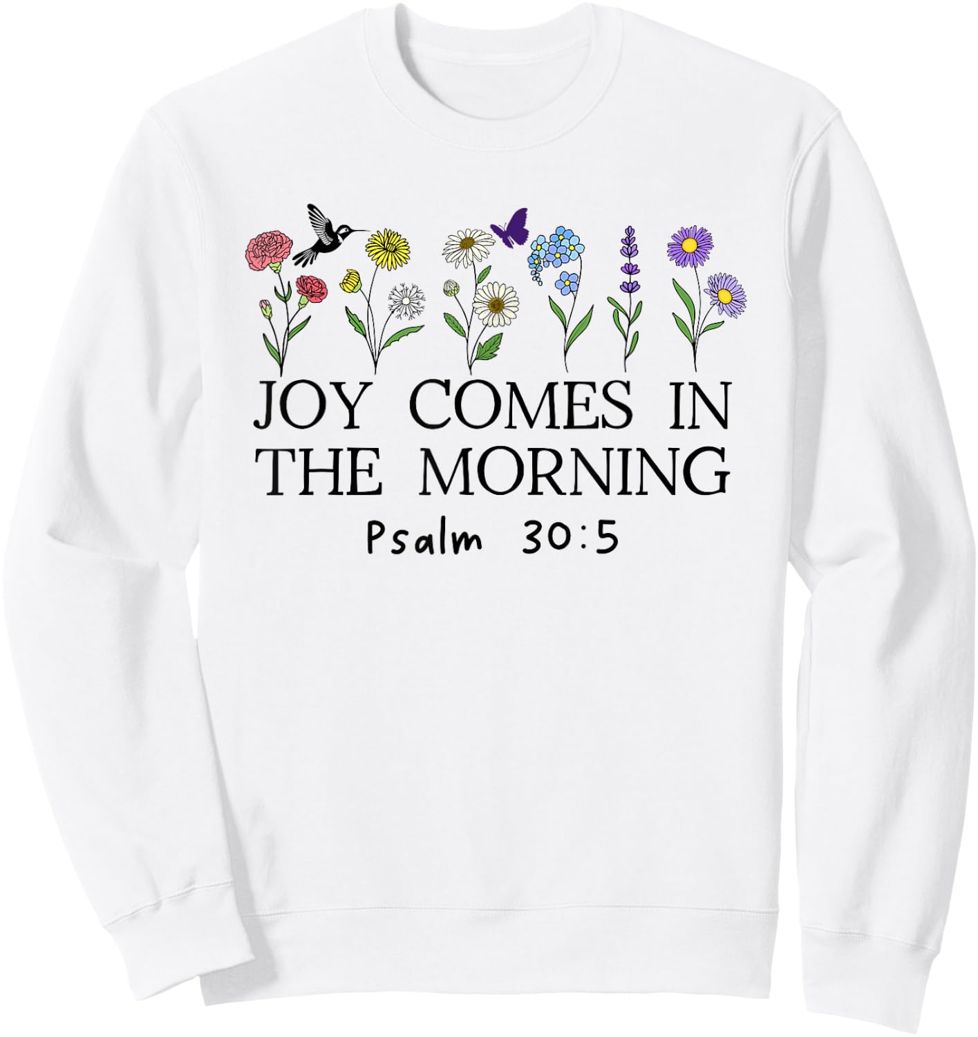 Joy Comes in the Morning Sign,Christian Scripture Psalm 30 5 Sweatshirt - Sweatshirt | White
