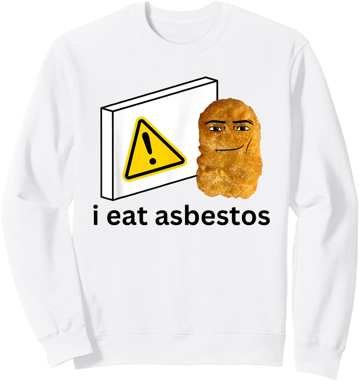 I Eat Asbest Funny Cursed Chicken Nugget Meme Sweatshirt - Sweatshirt | White