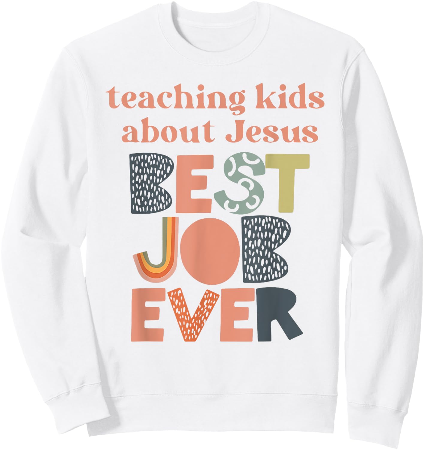 Teaching kids about Jesus best job ever Sweatshirt - Sweatshirt | White