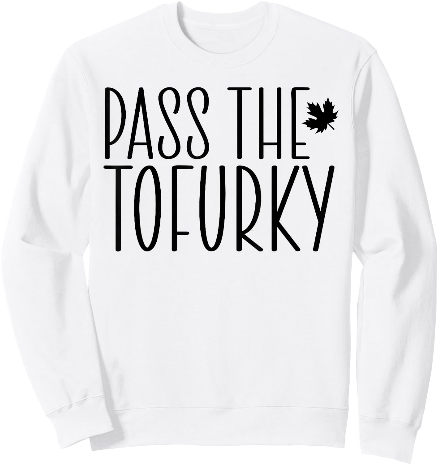 Funny Vegan Pass The Tofurky Eat Tofu Thanksgiving Dinner Sweatshirt - Sweatshirt | White