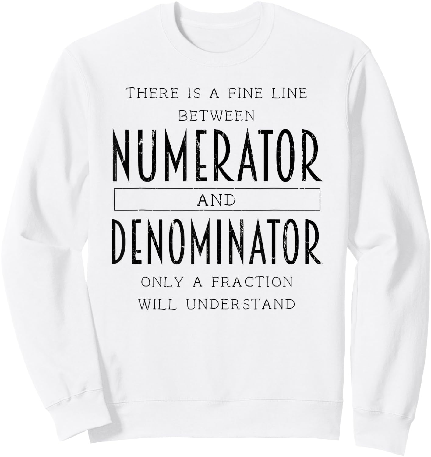 There Is A Fine Line Between Numerator And Denominator Sweatshirt - Sweatshirt | White