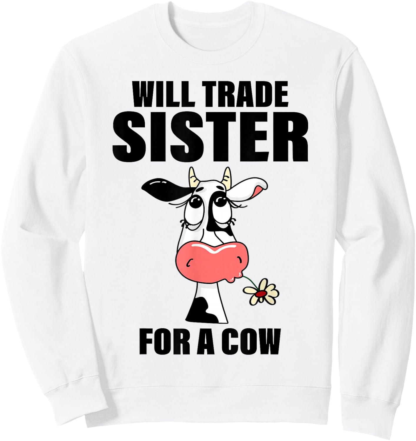 Will Trade Sister For A Cow Funny Cow Saying Quote Men Women Sweatshirt - Sweatshirt | White
