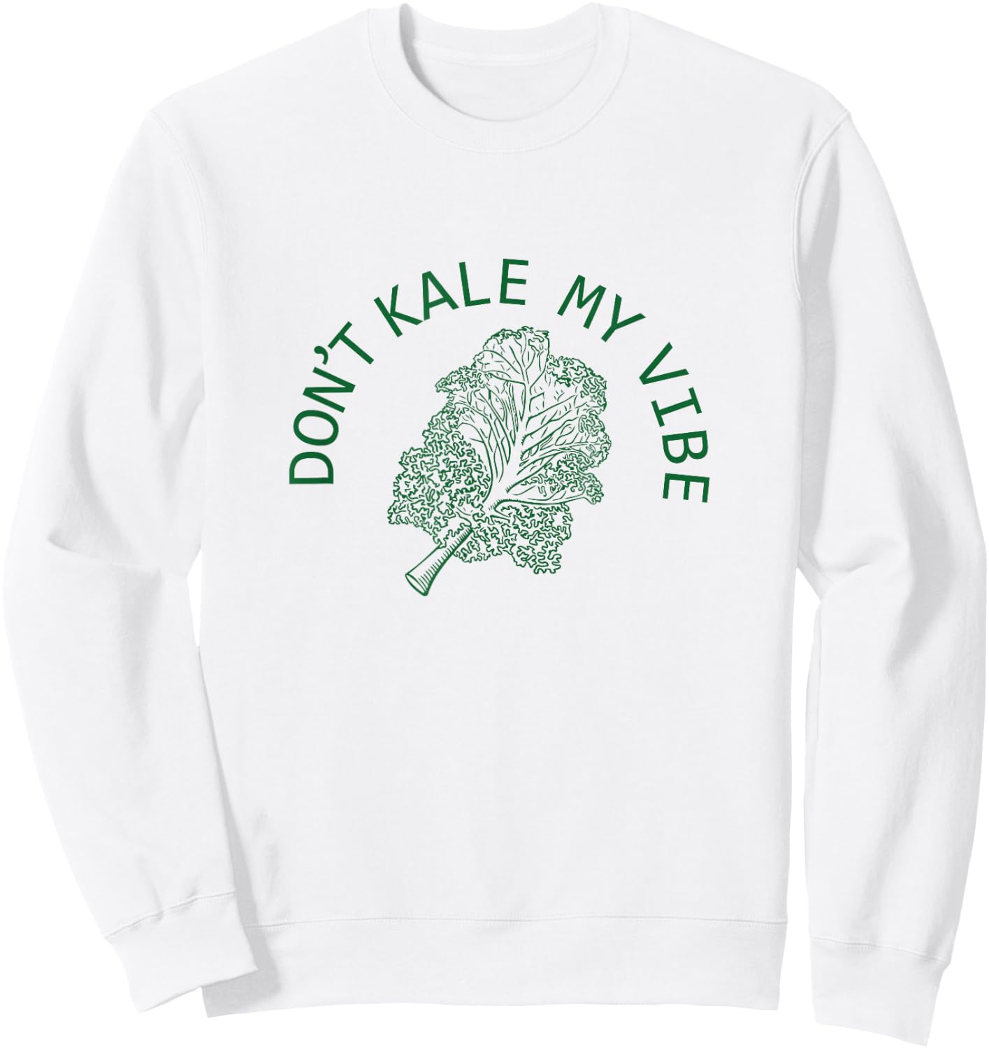 Funny Don't Kale My Vibe Plant Based Vegan Green Sweatshirt - Sweatshirt | White