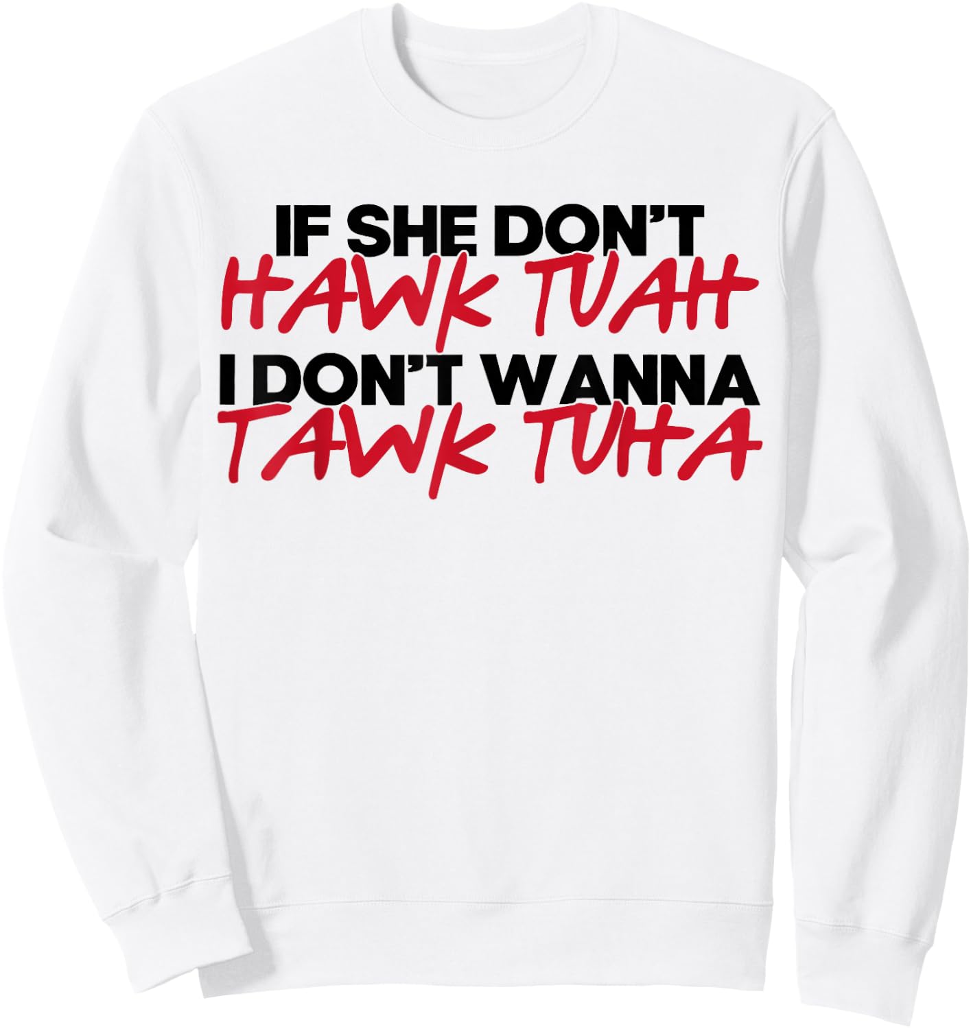 If She Don't Hawk Tuah I Won't Tawk Tuah Sweatshirt - Sweatshirt | White