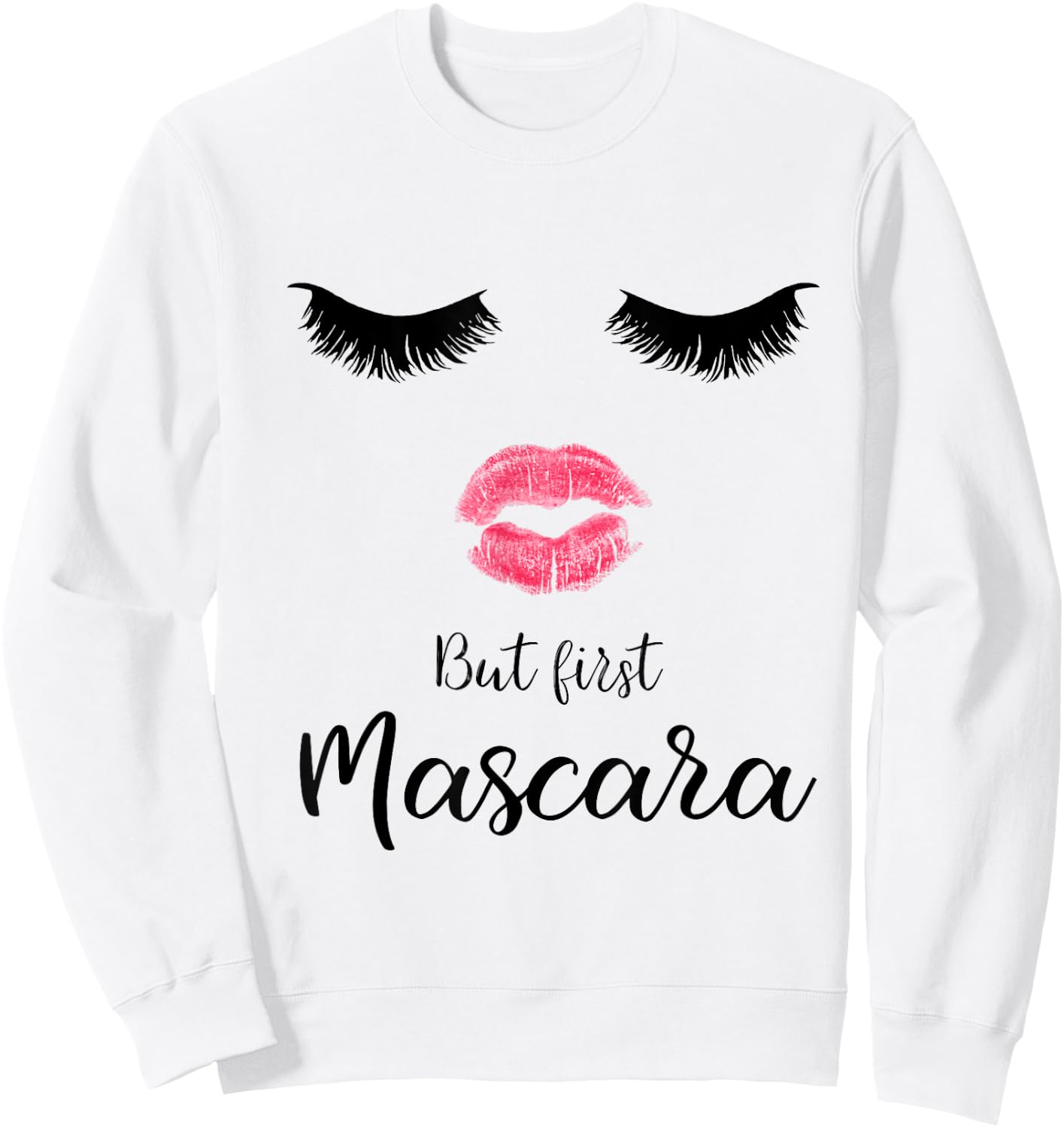 But First Mascara Eyelash Makeup Sexy Face Lips Sweatshirt - Sweatshirt | White