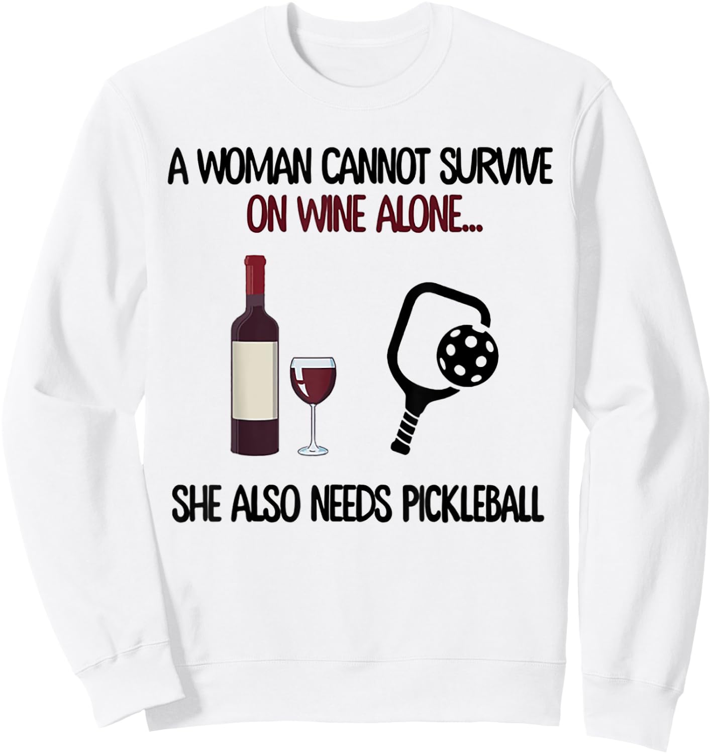A Woman Cannot Survive On Wine Alone She Needs Pickleball Sweatshirt - Sweatshirt | White