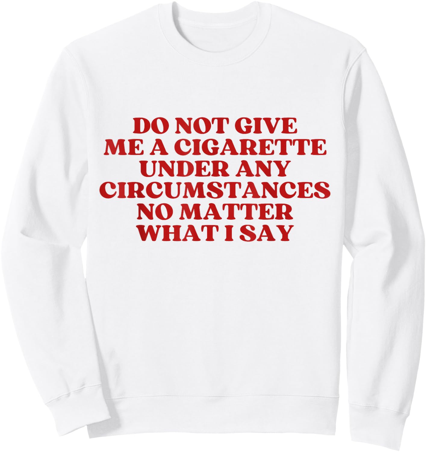 Do Not Give Me A Cigarette Under Any Circumstances Y2K Sweatshirt - Sweatshirt | White