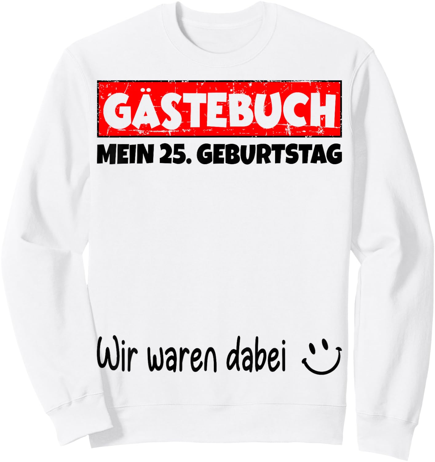 Guest Book Wir War dabei, My 25th Birthday , White, s Sweatshirt - Sweatshirt | White