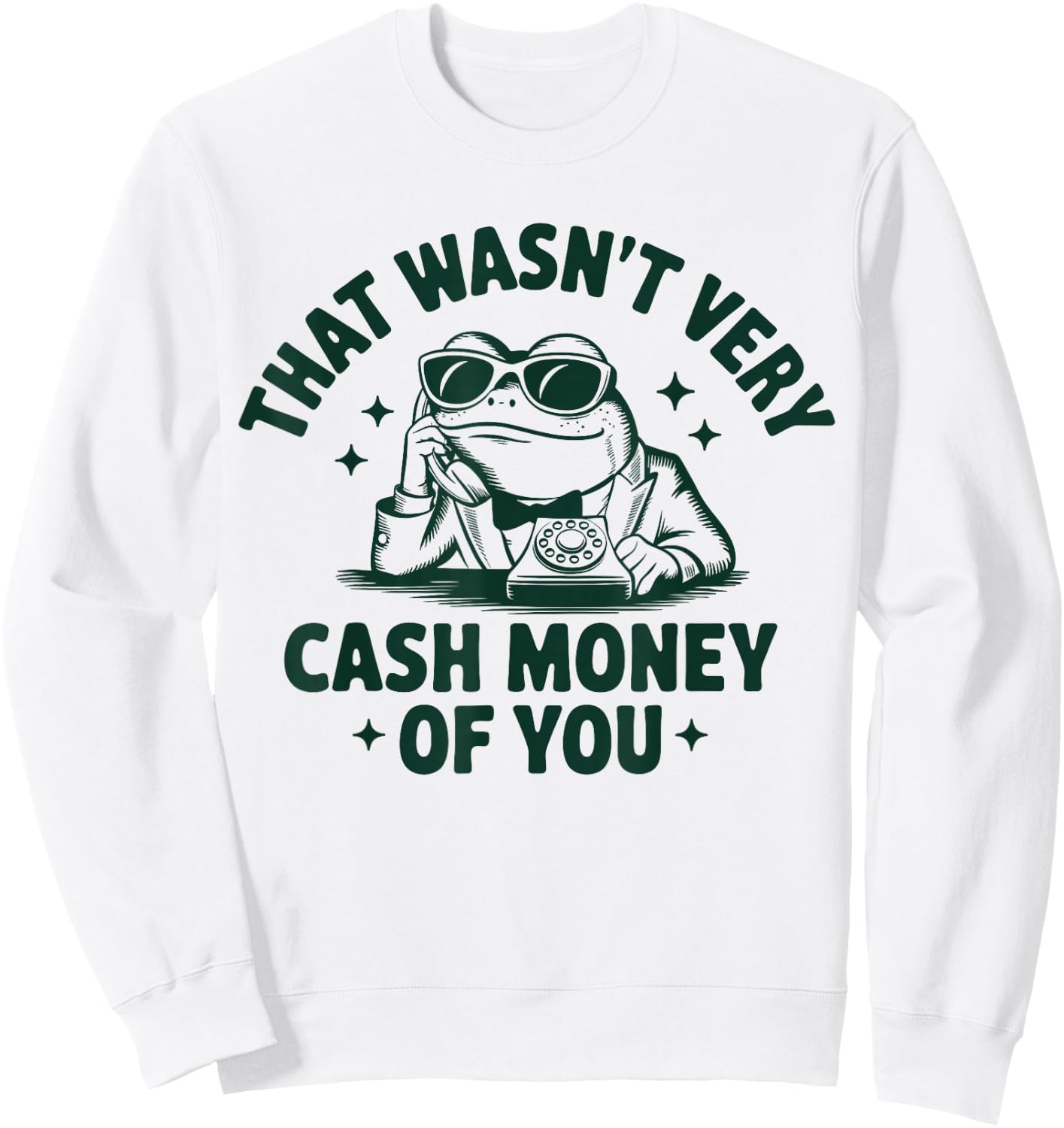 That Wasn't Very Cash Money Of You Funny Frog Sweatshirt - Sweatshirt | White