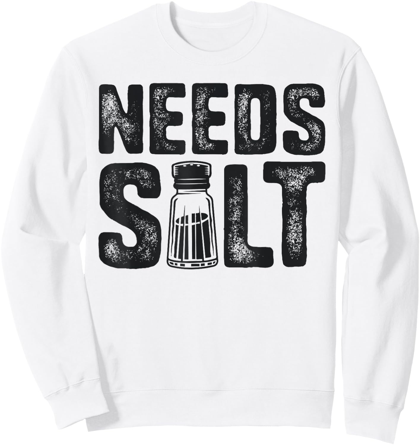 Chef Needs Salt Funny Men Cook Cooking Culinary Sweatshirt - Sweatshirt | White