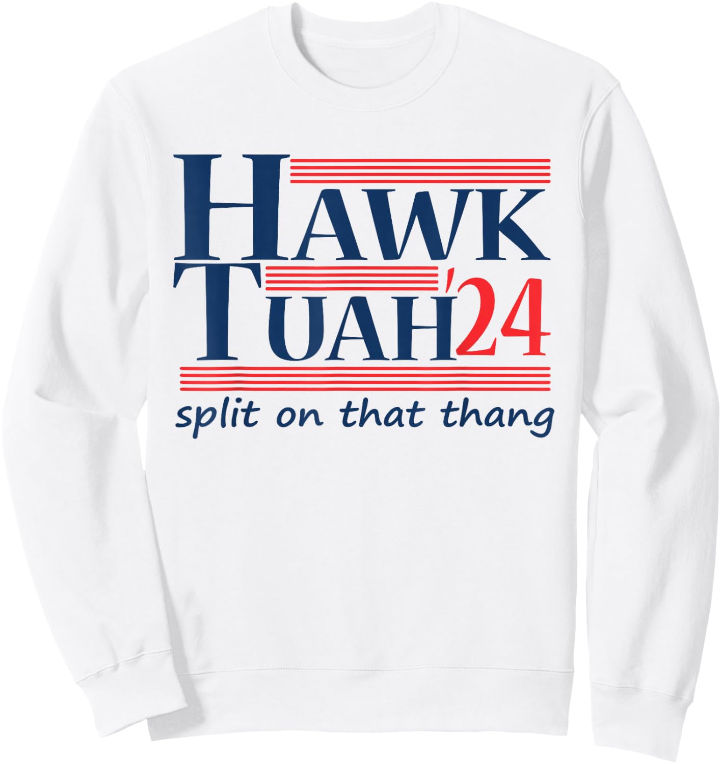 Hawk Tush For President 2024 Spit on that Thing Sweatshirt - Sweatshirt | White