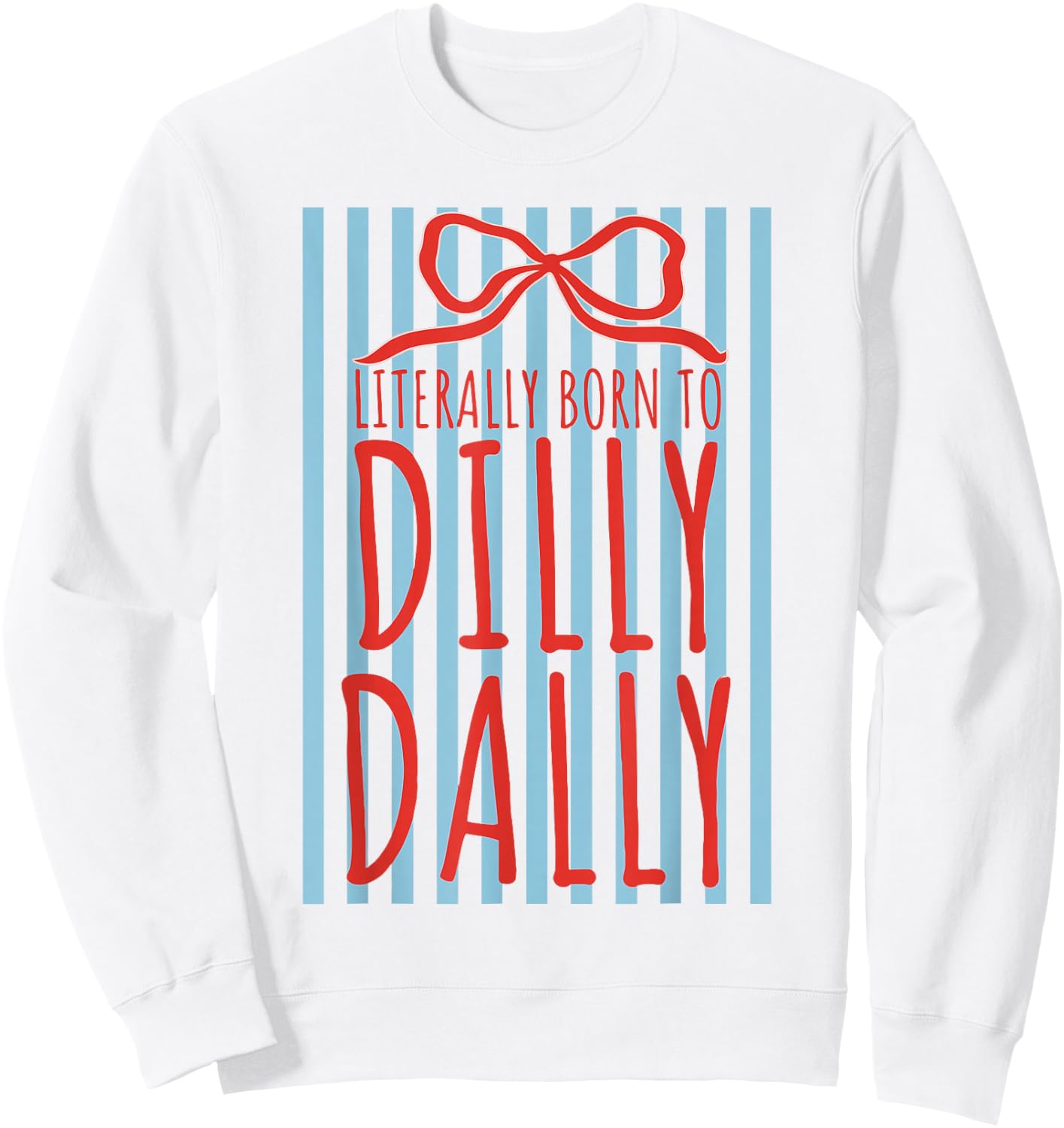 Literally Born to Dilly Dally Funny Humor Sarcastic Graphic Sweatshirt - Sweatshirt | White