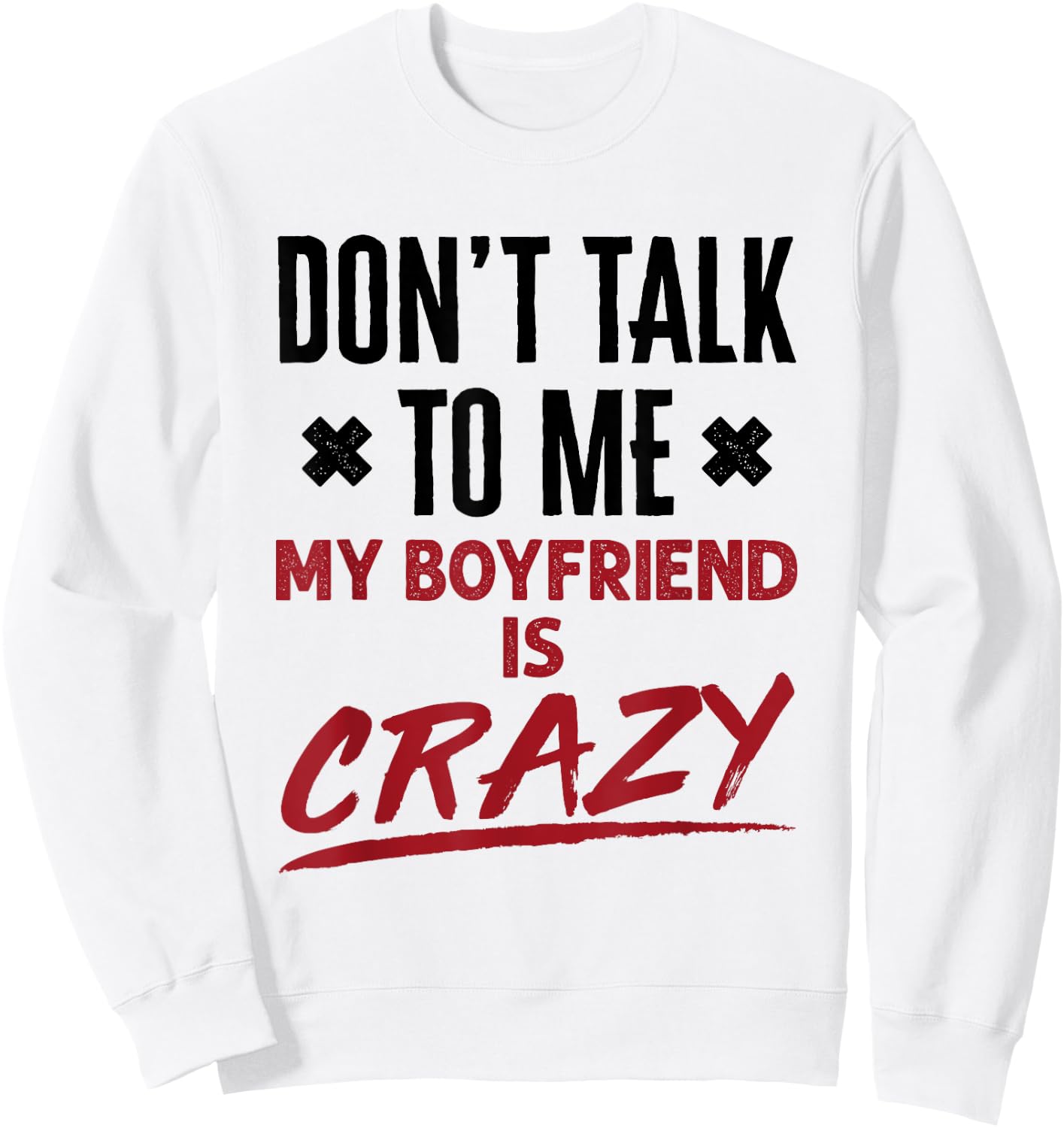 Funny Don't Talk to Me My Boyfriend Is Crazy Jealous BF Sweatshirt - Sweatshirt | White
