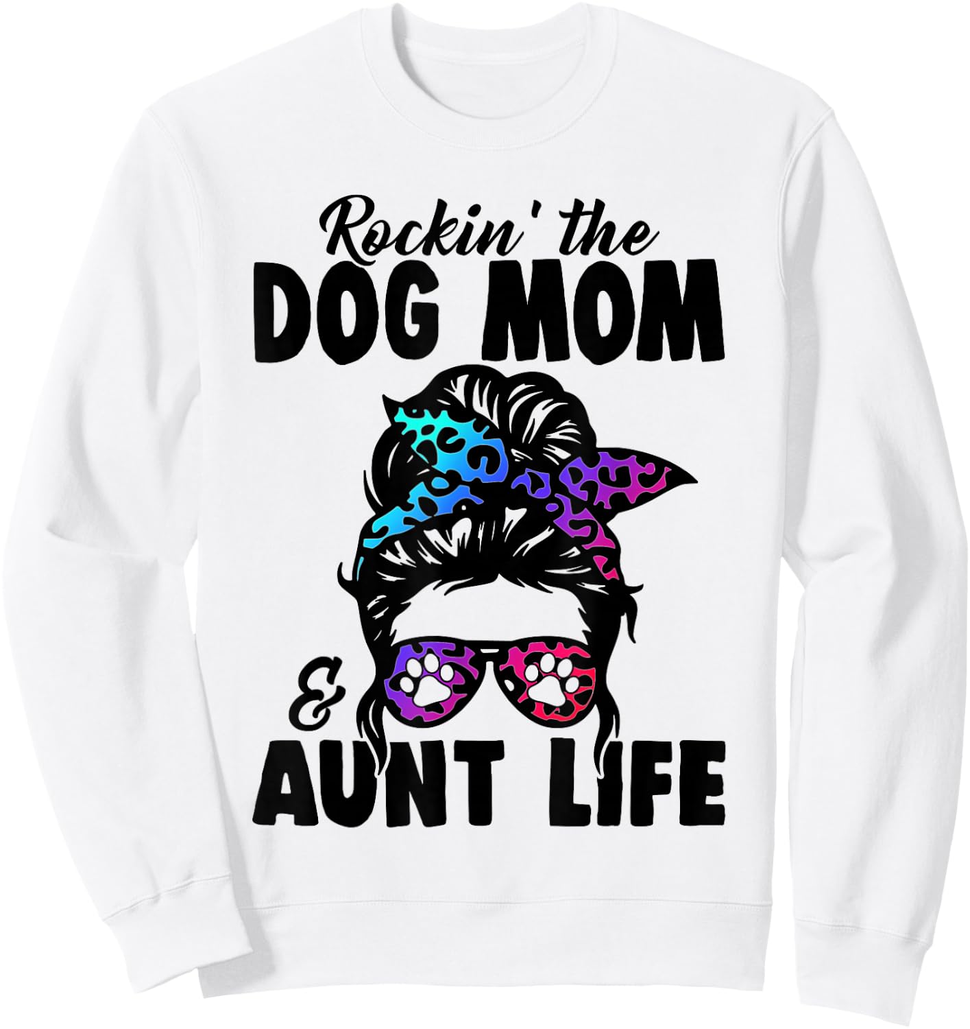 Messy Bun Rockin' The Dog Mom And Aunt Life Funny Dog Lovers Sweatshirt - Sweatshirt | White