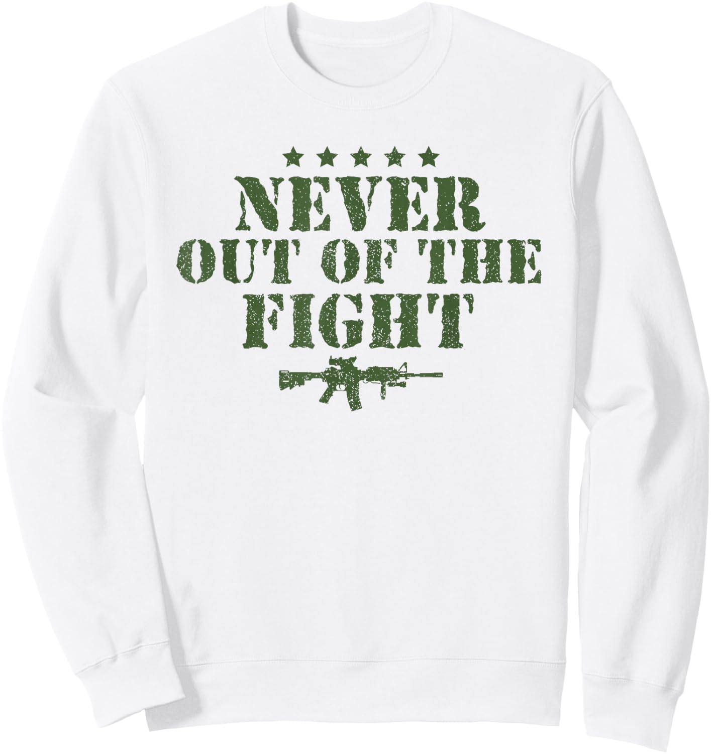 Never Out Of The Fight Military Sayings Quote American Gift Sweatshirt - Sweatshirt | White