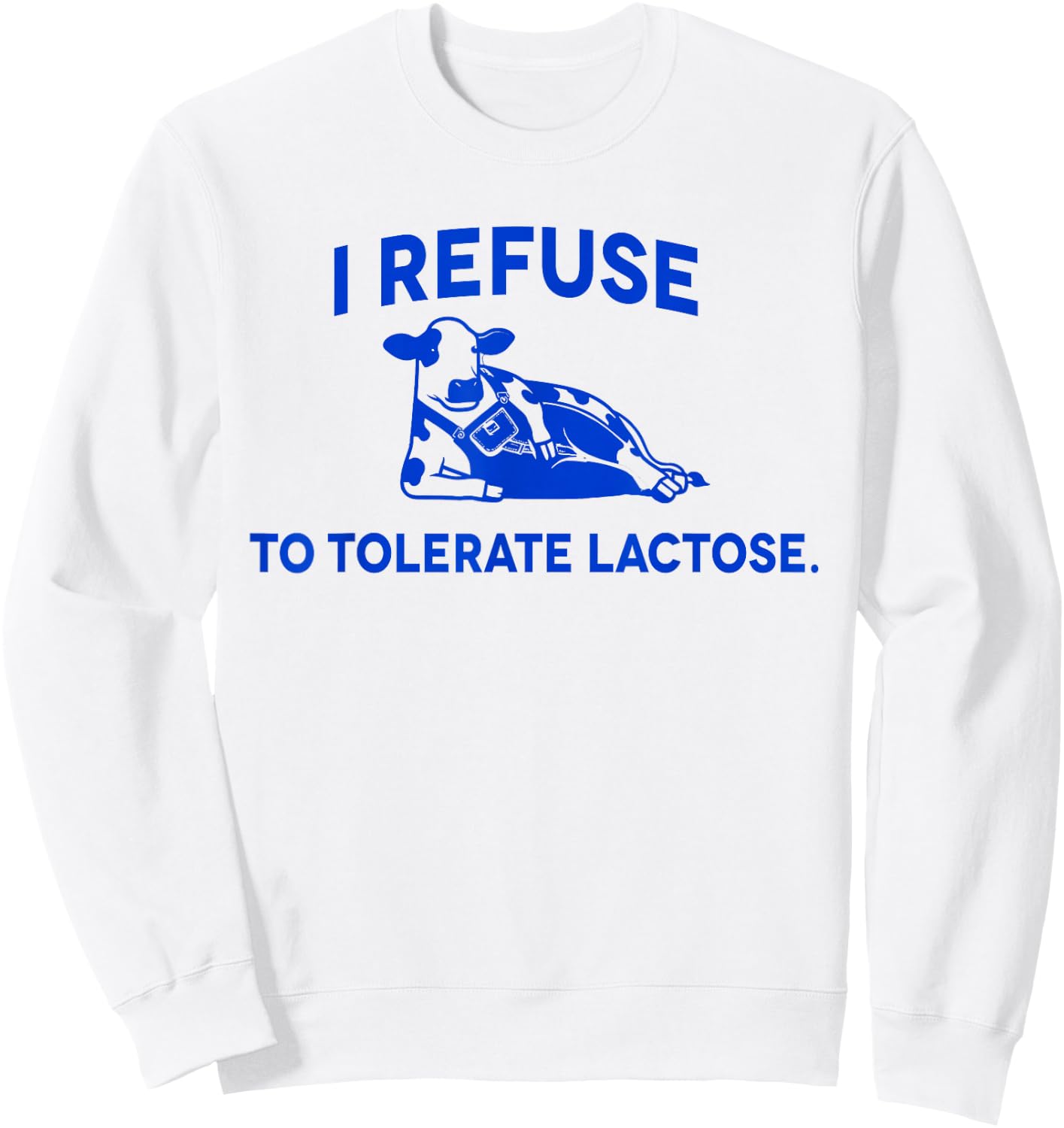 I Refuse To Tolerate Lactose funny meme cow Sweatshirt - Sweatshirt | White