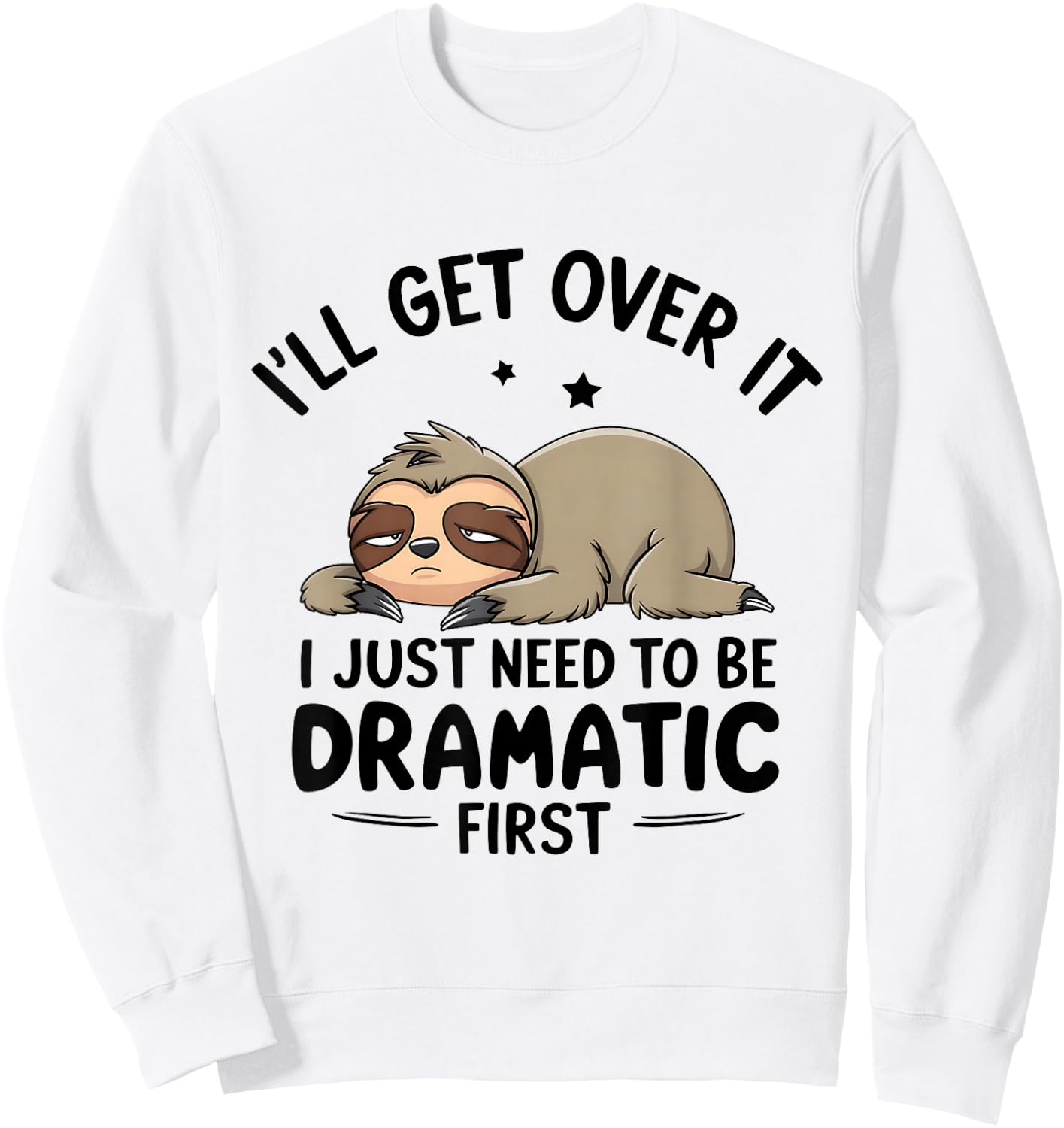 I'll Get Over It I Just Need To Be Dramatic First Sweatshirt - Sweatshirt | White