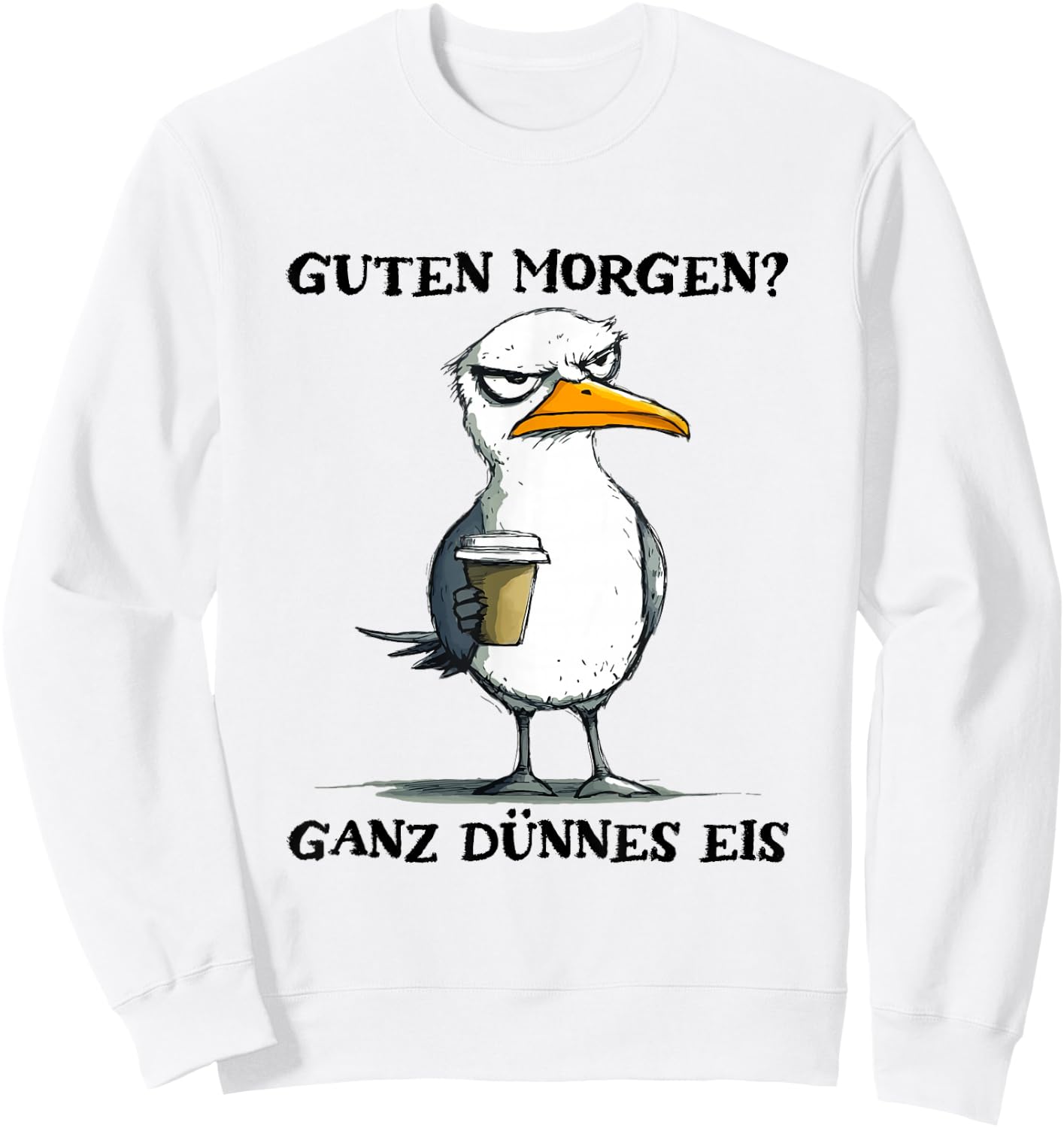 Guten Morgen Ganz Dünnes Eis Funny Morgenmuffel Seagull , White Sweatshirt - Sweatshirt | White