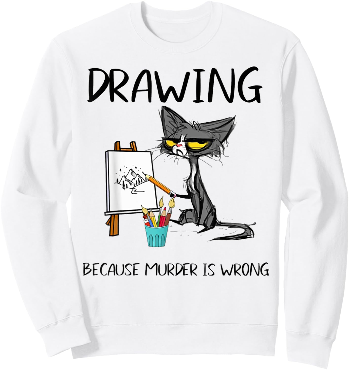 Drawing Because Murder Is Wrong Cat Drawing Men Women Sweatshirt - Sweatshirt | White
