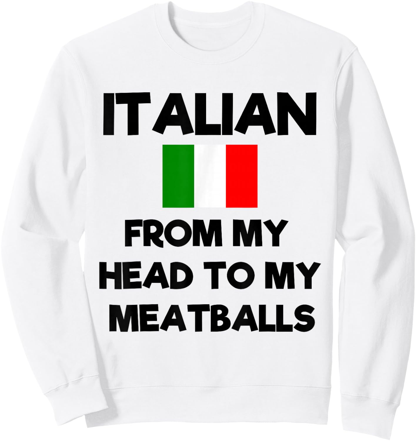 Funny Italian From My Head To My Meatballs Humor Joke Sweatshirt - Sweatshirt | White