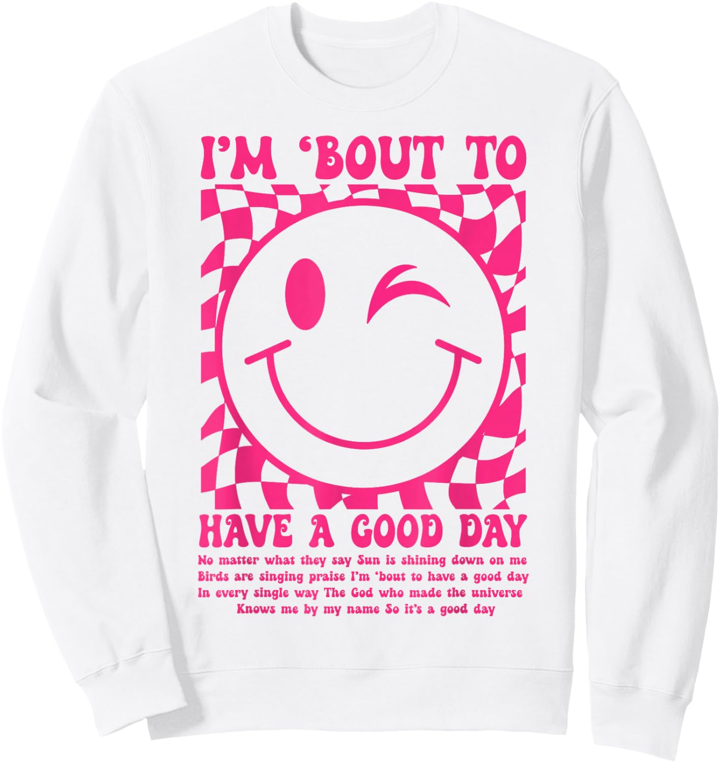 I'm Bout to Have A Good Day Pink Funny Men Women Sweatshirt - Sweatshirt | White
