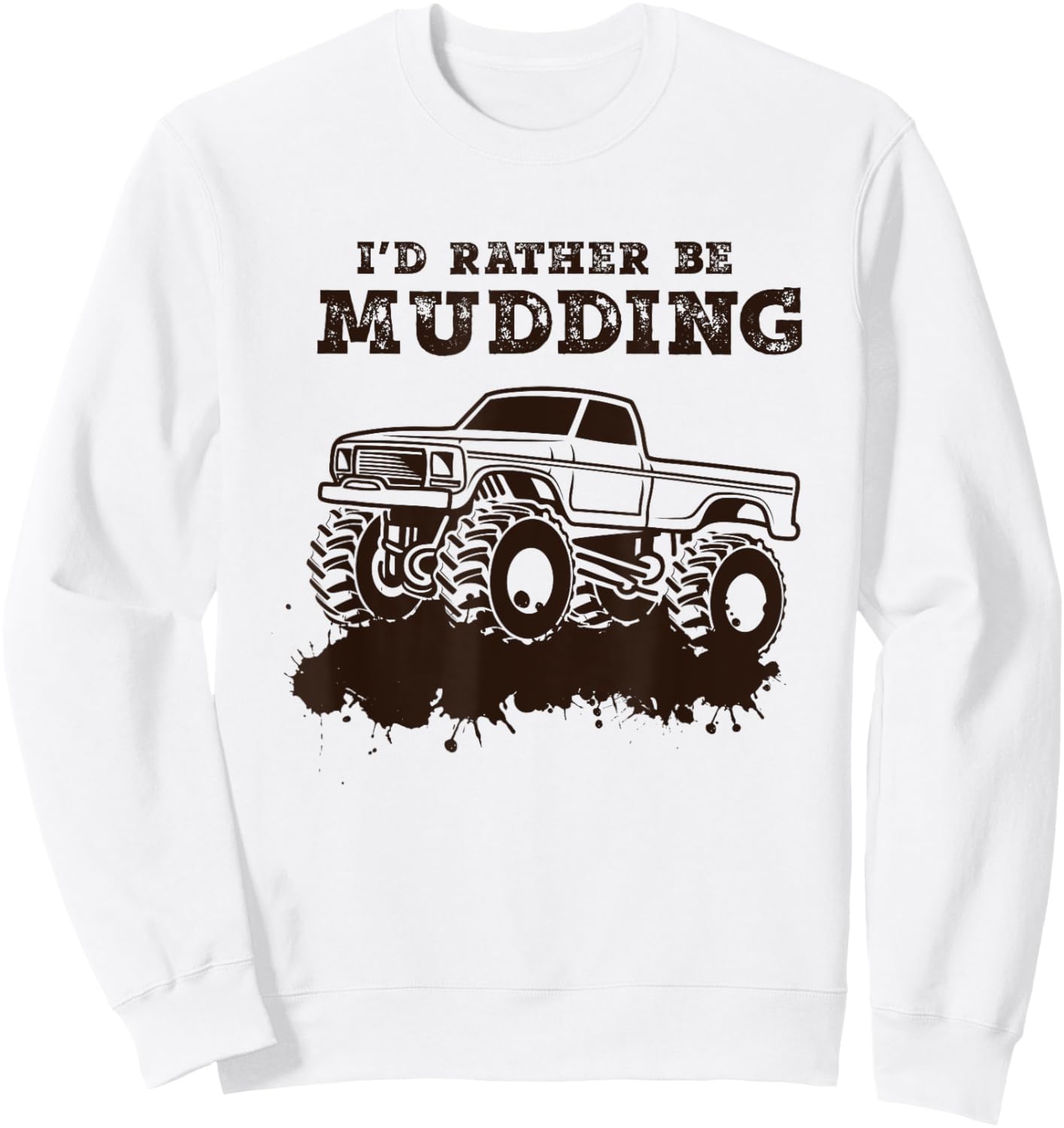 I'd Rather Be Mudding - Muddin 4x4 Mud Monster Truck Sweatshirt - Sweatshirt | White