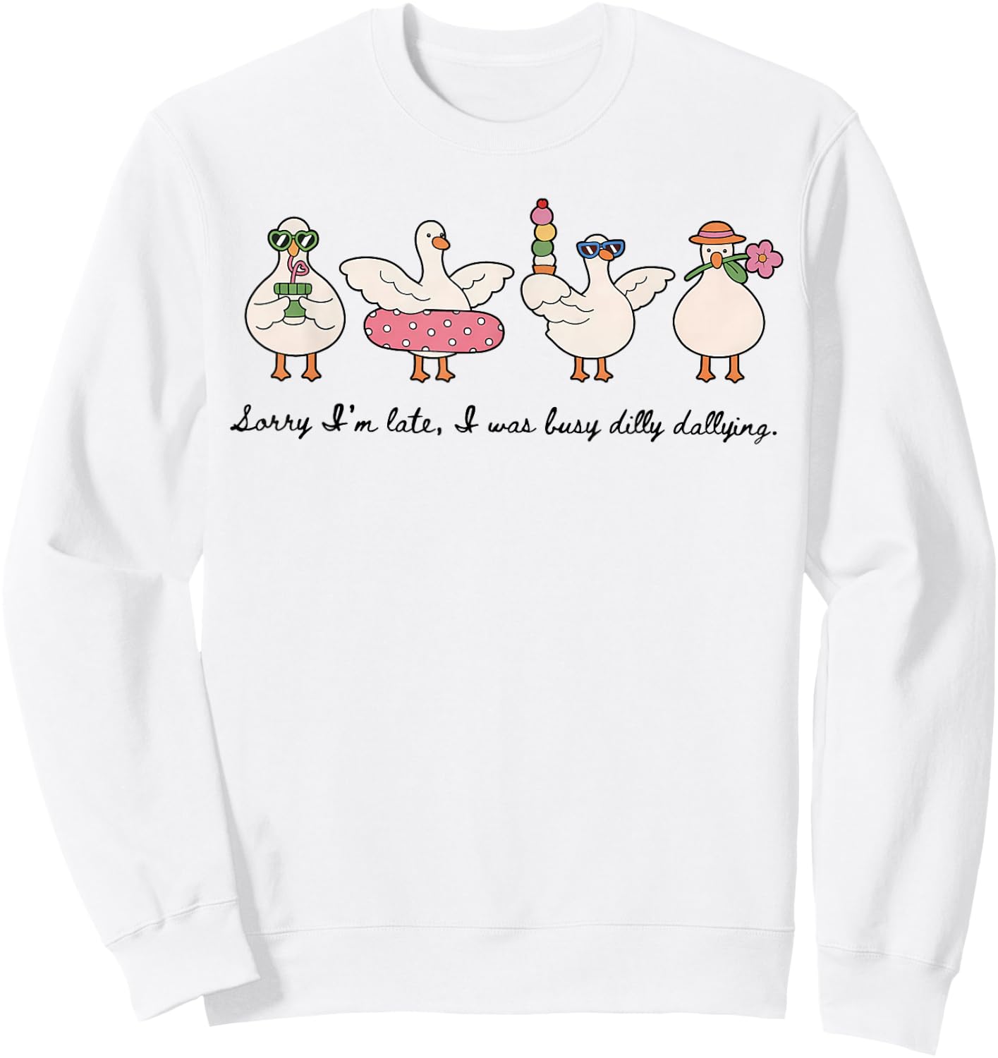 Dilly Dally Goose Sorry I'm Late I was Dilly Dallying Sweatshirt - Sweatshirt | White