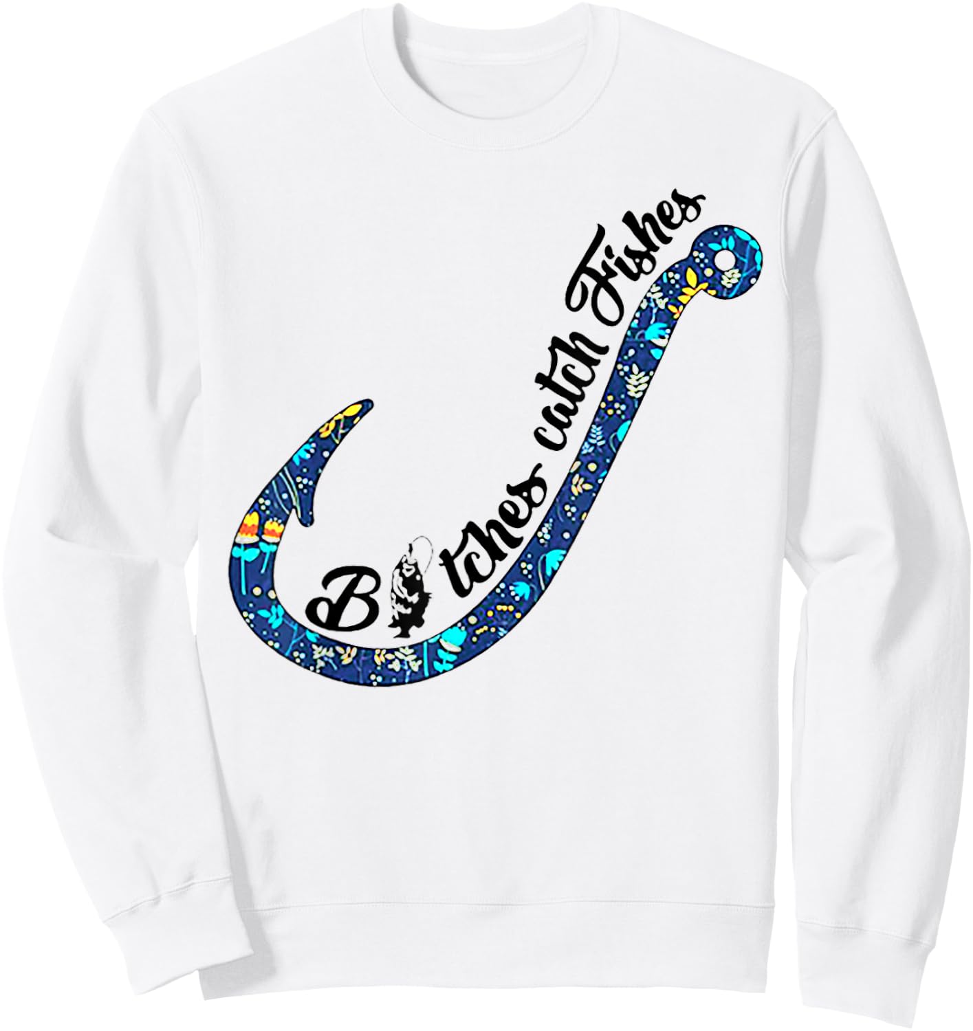 Bitches Catch Fishes - Funny Fishing Lover Gift Sweatshirt - Sweatshirt | White