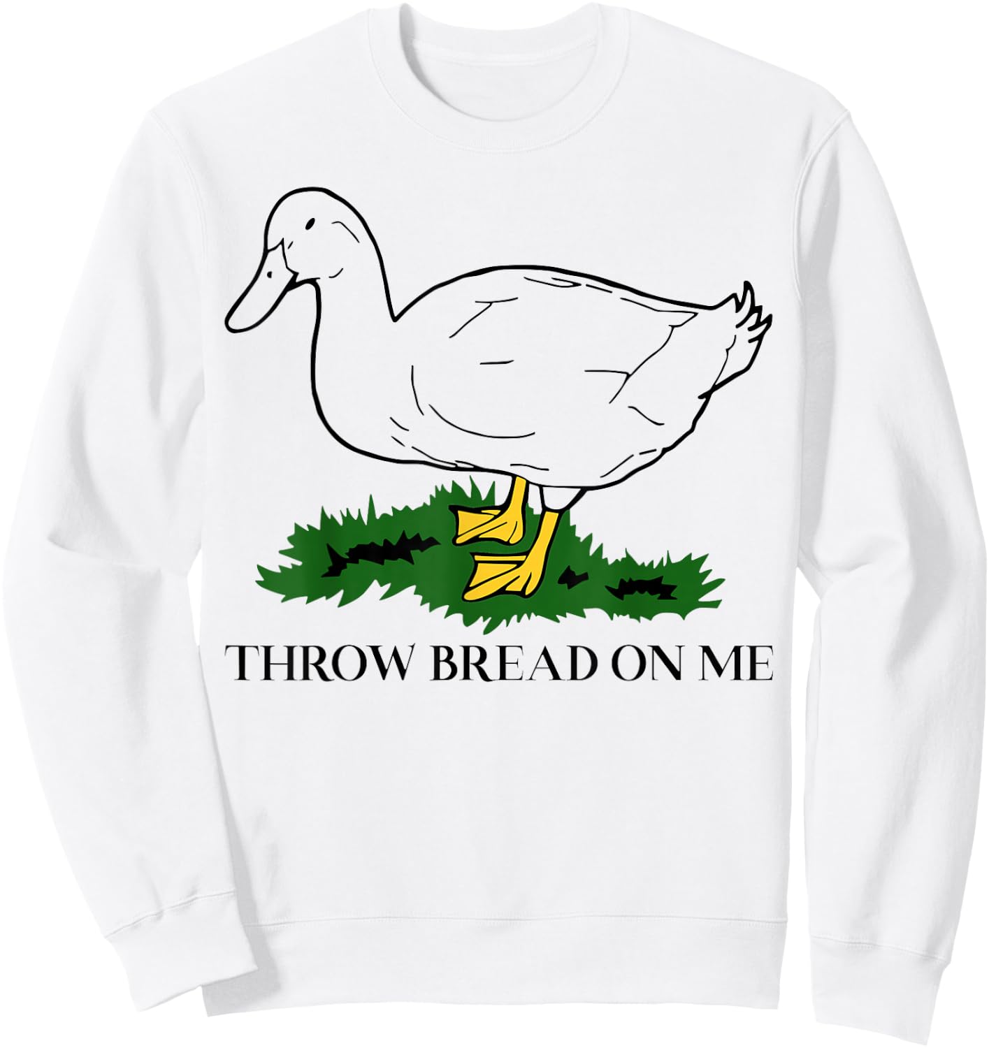 Throw Bread On Me Duck Meme Funny Meme Internet Memes Joke Sweatshirt - Sweatshirt | White